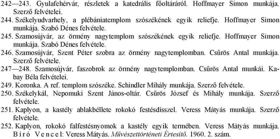 Szamosújvár, faszobrok az örmény nagytemplomban. Csűrös Antal munkái. Kabay Béla felvételei. 249. Koronka. A ref. templom szószéke. Schindler Mihály munkája. Szerző 250.