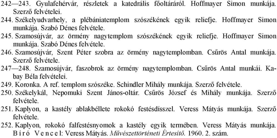 Szamosújvár, faszobrok az örmény nagytemplomban. Csűrös Antal munkái. Kabay Béla felvételei. 249. Koronka. A ref. templom szószéke. Schindler Mihály munkája. Szerző 250.