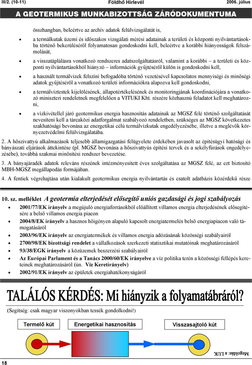 folyamatosan gondoskodni kell, beleértve a korábbi hiányosságok felszámolását, a visszatáplálásra vonatkozó rendszeres adatszolgáltatásról, valamint a korábbi a területi és központi