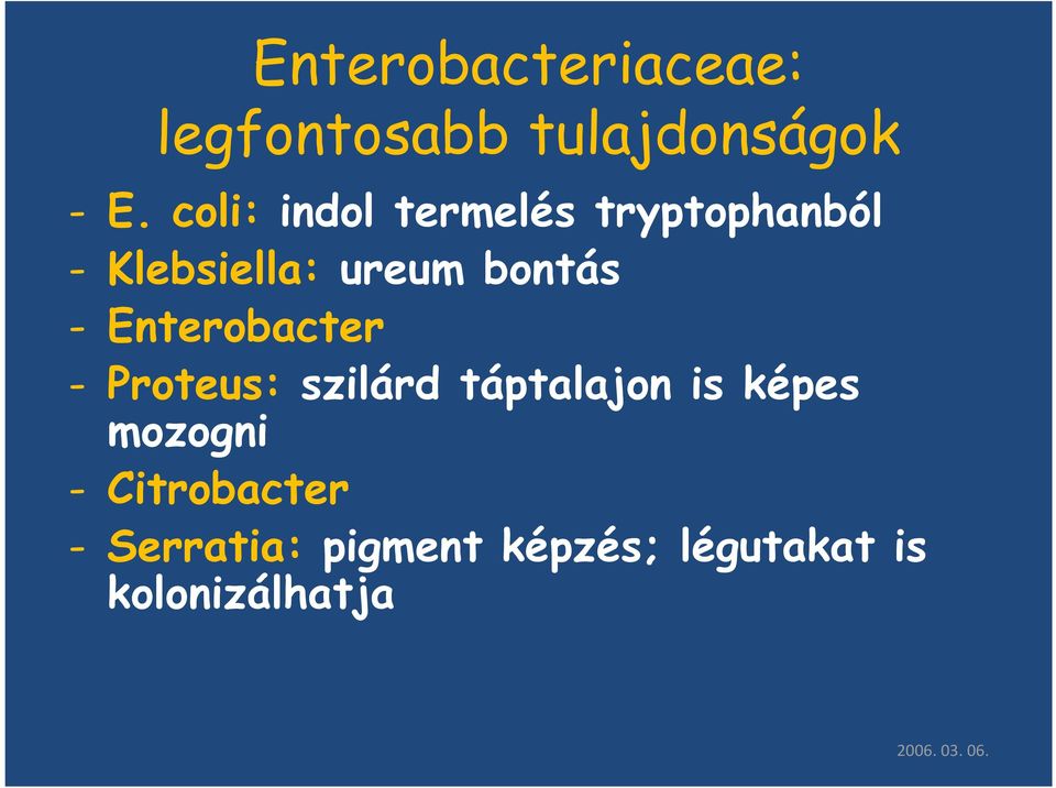 Enterobacter - Proteus: szilárd táptalajon is képes mozogni -
