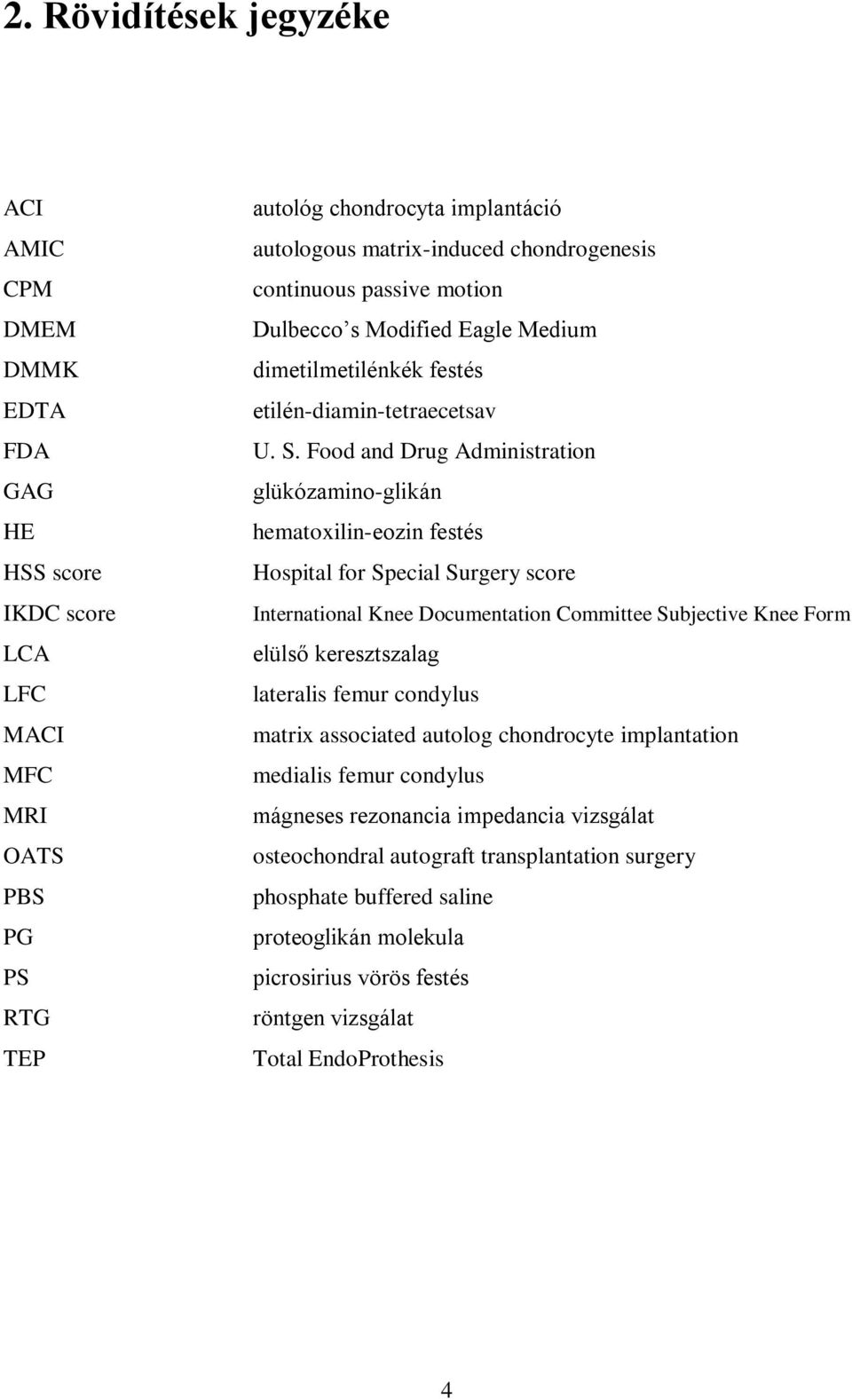 Food and Drug Administration glükózamino-glikán hematoxilin-eozin festés Hospital for Special Surgery score International Knee Documentation Committee Subjective Knee Form elülső keresztszalag