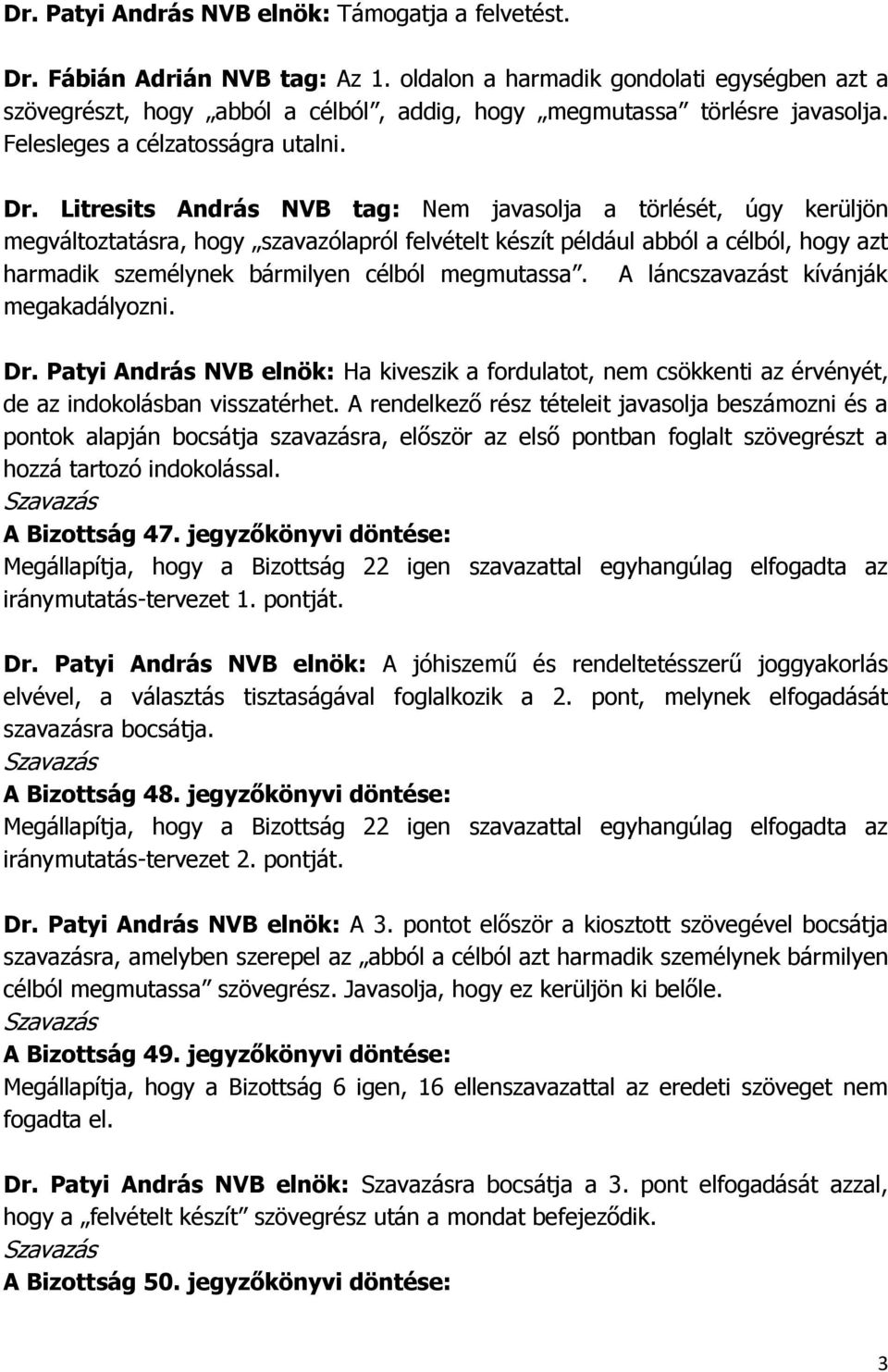 Litresits András NVB tag: Nem javasolja a törlését, úgy kerüljön megváltoztatásra, hogy szavazólapról felvételt készít például abból a célból, hogy azt harmadik személynek bármilyen célból megmutassa.