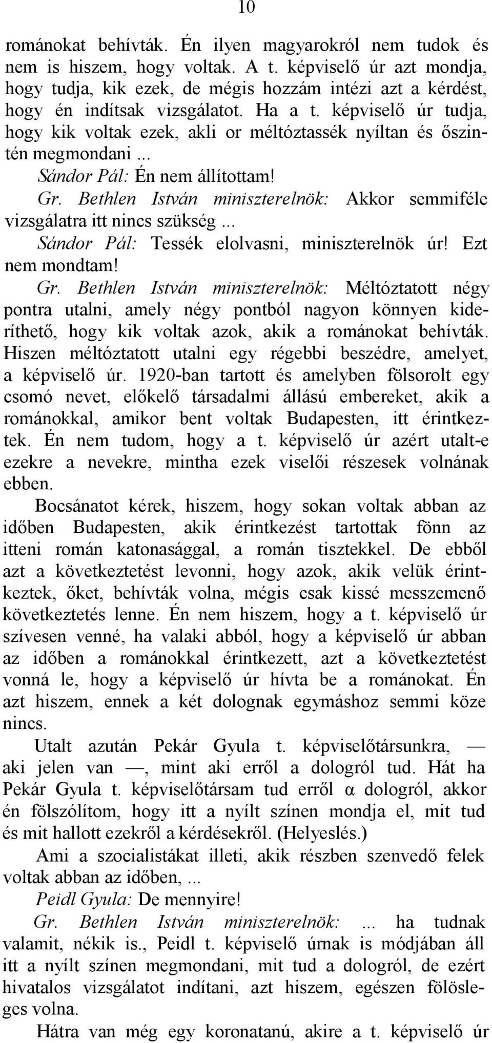 képviselő úr tudja, hogy kik voltak ezek, akli or méltóztassék nyíltan és őszintén megmondani... Sándor Pál: Én nem állítottam! Gr.