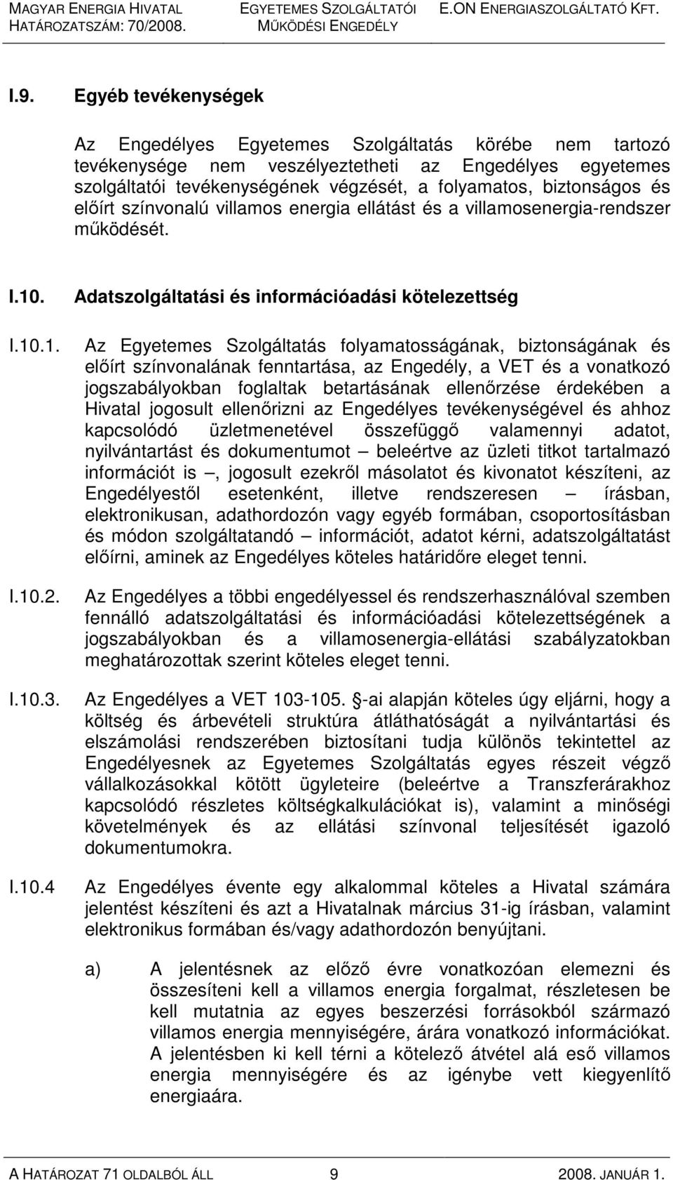 I.10.1. I.10.2. I.10.3. I.10.4 Adatszolgáltatási és információadási kötelezettség Az Egyetemes Szolgáltatás folyamatosságának, biztonságának és elıírt színvonalának fenntartása, az Engedély, a VET és