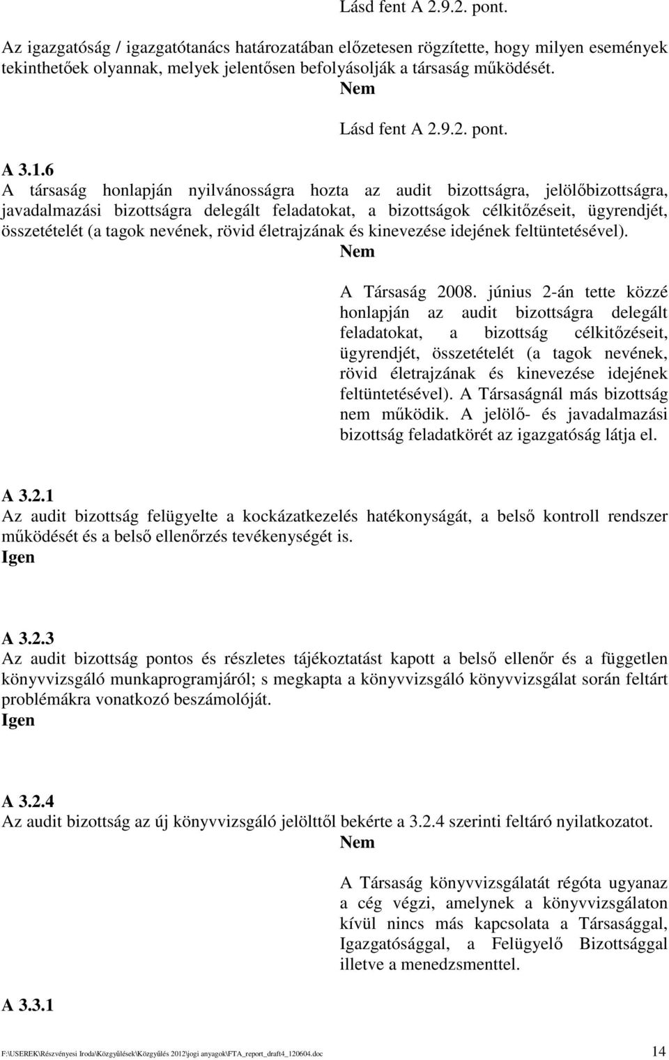 6 A társaság honlapján nyilvánosságra hozta az audit bizottságra, jelölbizottságra, javadalmazási bizottságra delegált feladatokat, a bizottságok célkitzéseit, ügyrendjét, összetételét (a tagok