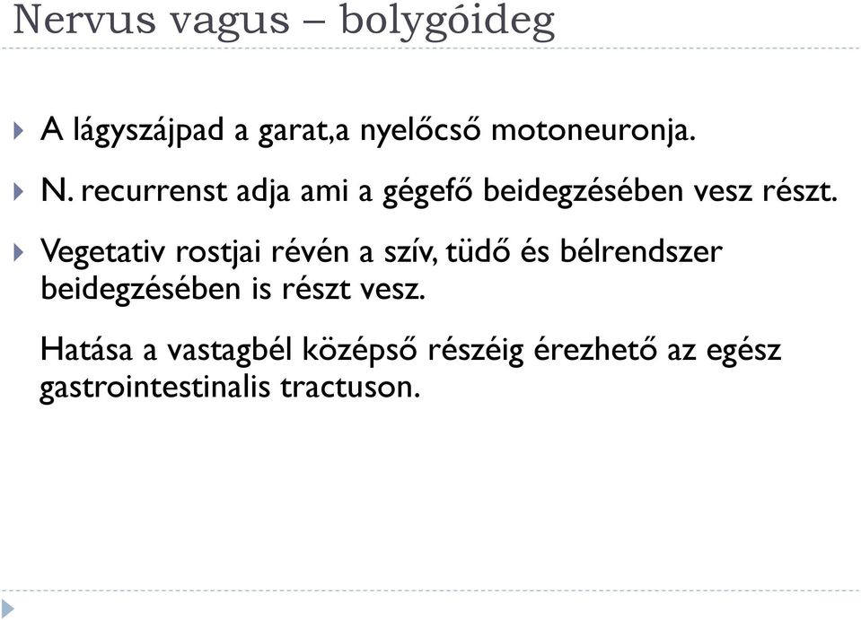 Vegetativ rostjai révén a szív, tüdő és bélrendszer beidegzésében is