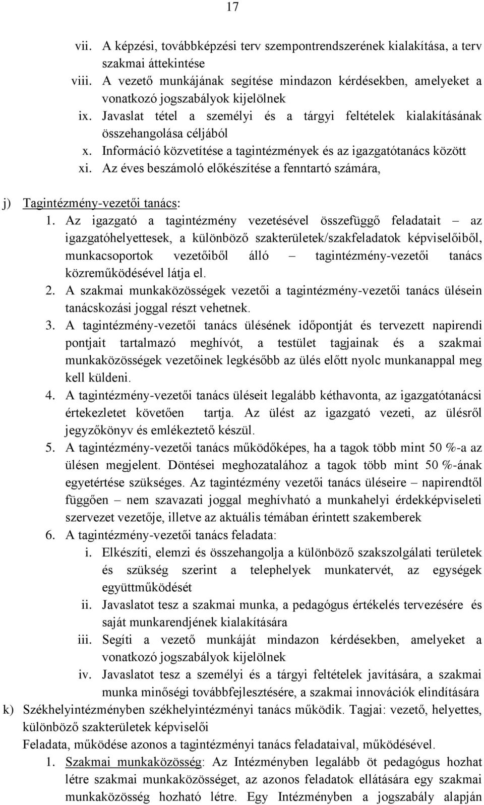 Információ közvetítése a tagintézmények és az igazgatótanács között xi. Az éves beszámoló előkészítése a fenntartó számára, j) Tagintézmény-vezetői tanács: 1.