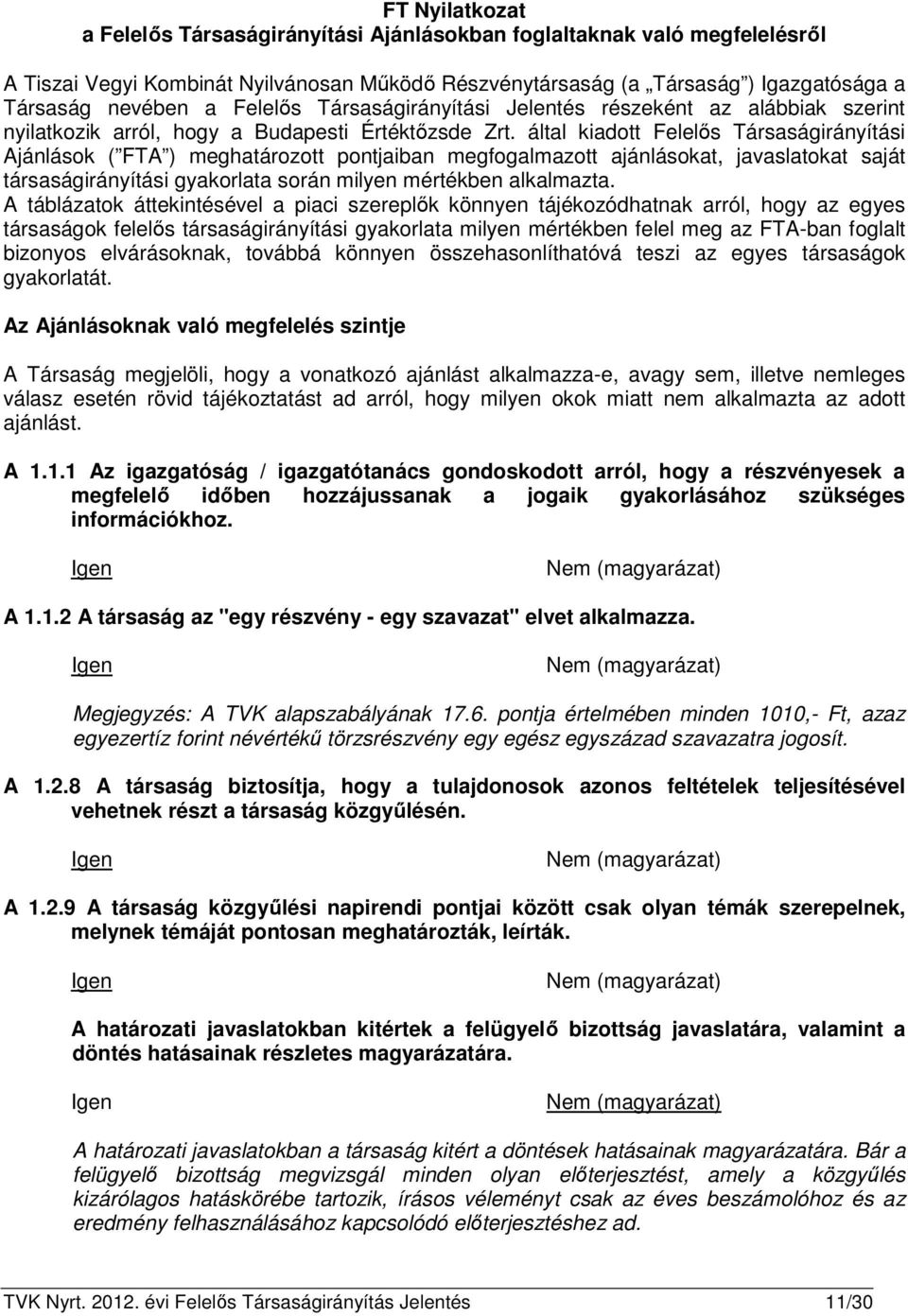 által kiadott Felelős Társaságirányítási Ajánlások ( FTA ) meghatározott pontjaiban megfogalmazott ajánlásokat, javaslatokat saját társaságirányítási gyakorlata során milyen mértékben alkalmazta.