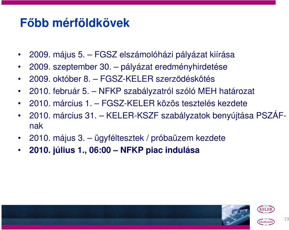NFKP szabályzatról szóló MEH határozat 2010. március 1. FGSZ-KELER közös tesztelés kezdete 2010.