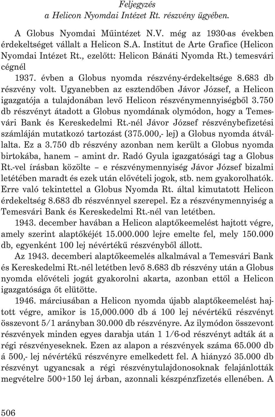 Ugyanebben az esztendõben Jávor József, a Helicon igazgatója a tulajdonában levõ Helicon részvénymennyiségbõl 3.