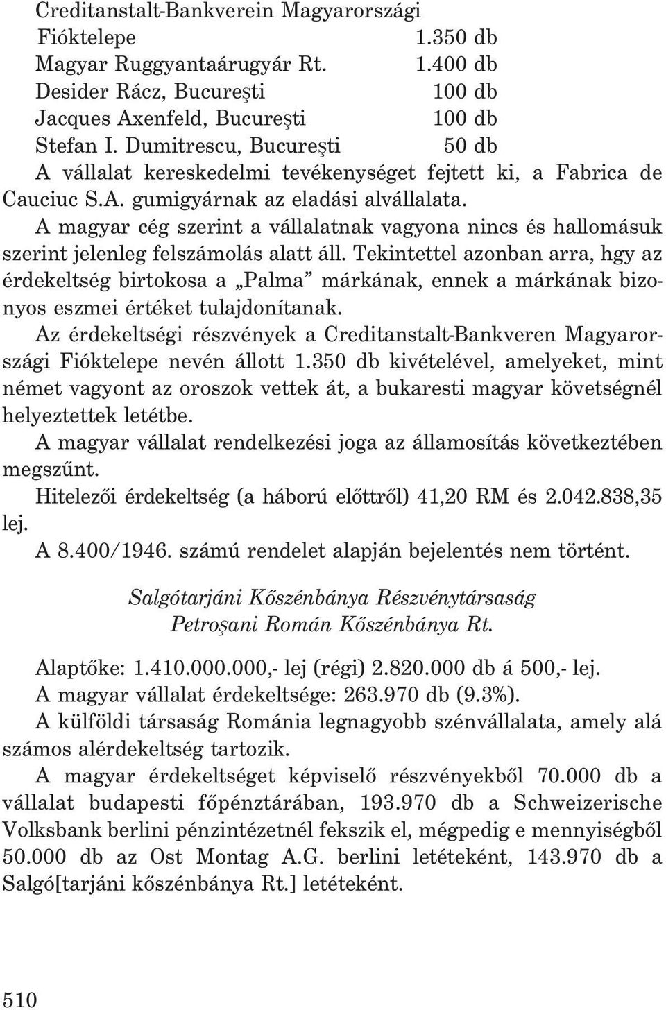 A magyar cég szerint a vállalatnak vagyona nincs és hallomásuk szerint jelenleg felszámolás alatt áll.