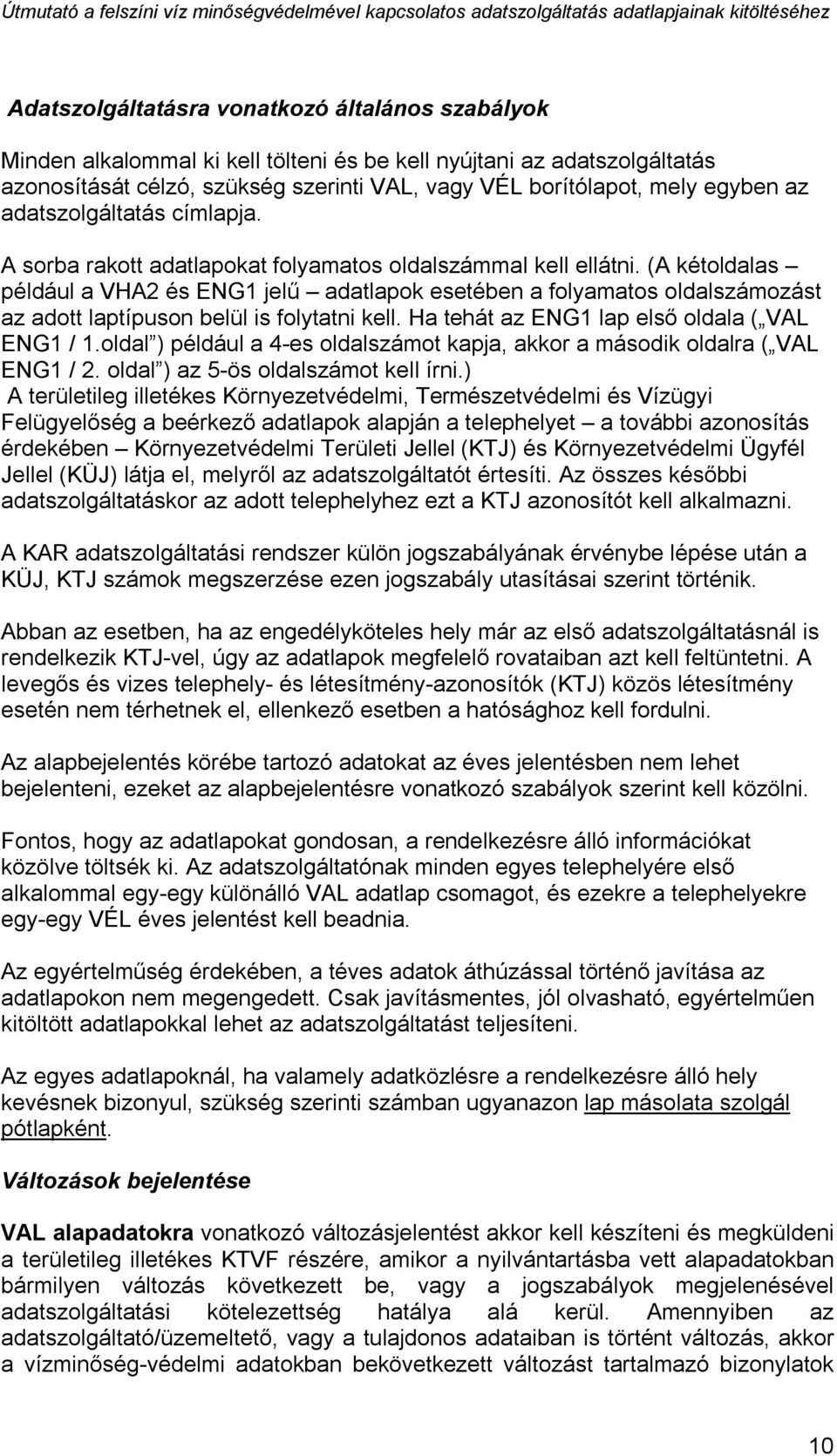 (A kétoldalas például a VHA2 és ENG1 jelű adatlapok esetében a folyamatos oldalszámozást az adott laptípuson belül is folytatni kell. Ha tehát az ENG1 lap első oldala ( VAL ENG1 / 1.