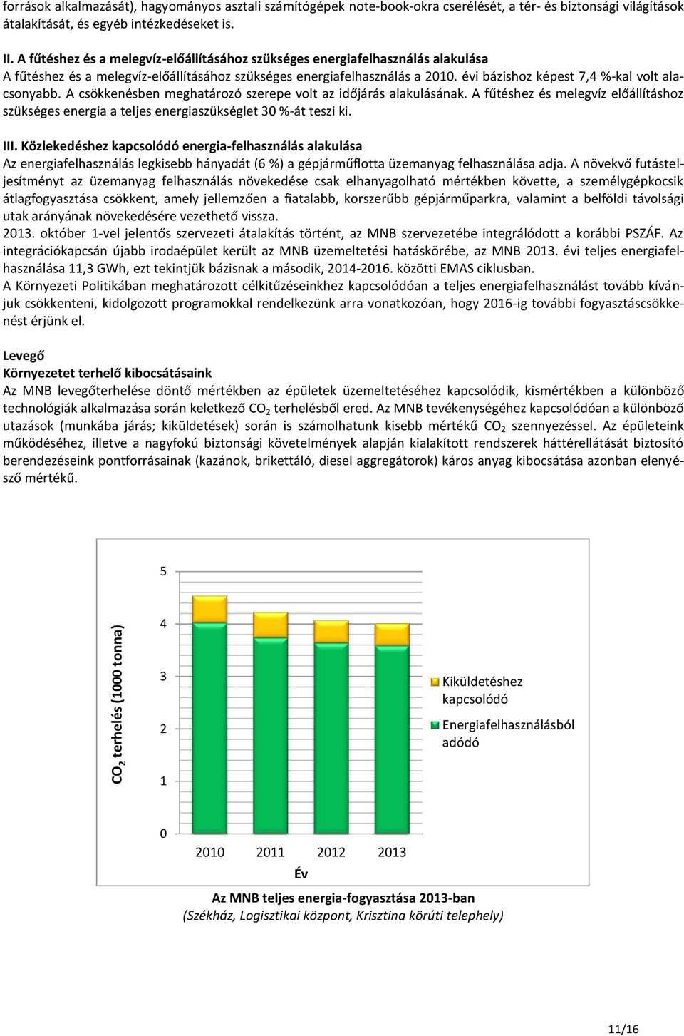 évi bázishoz képest 7,4 %-kal volt alacsonyabb. A csökkenésben meghatározó szerepe volt az időjárás alakulásának.