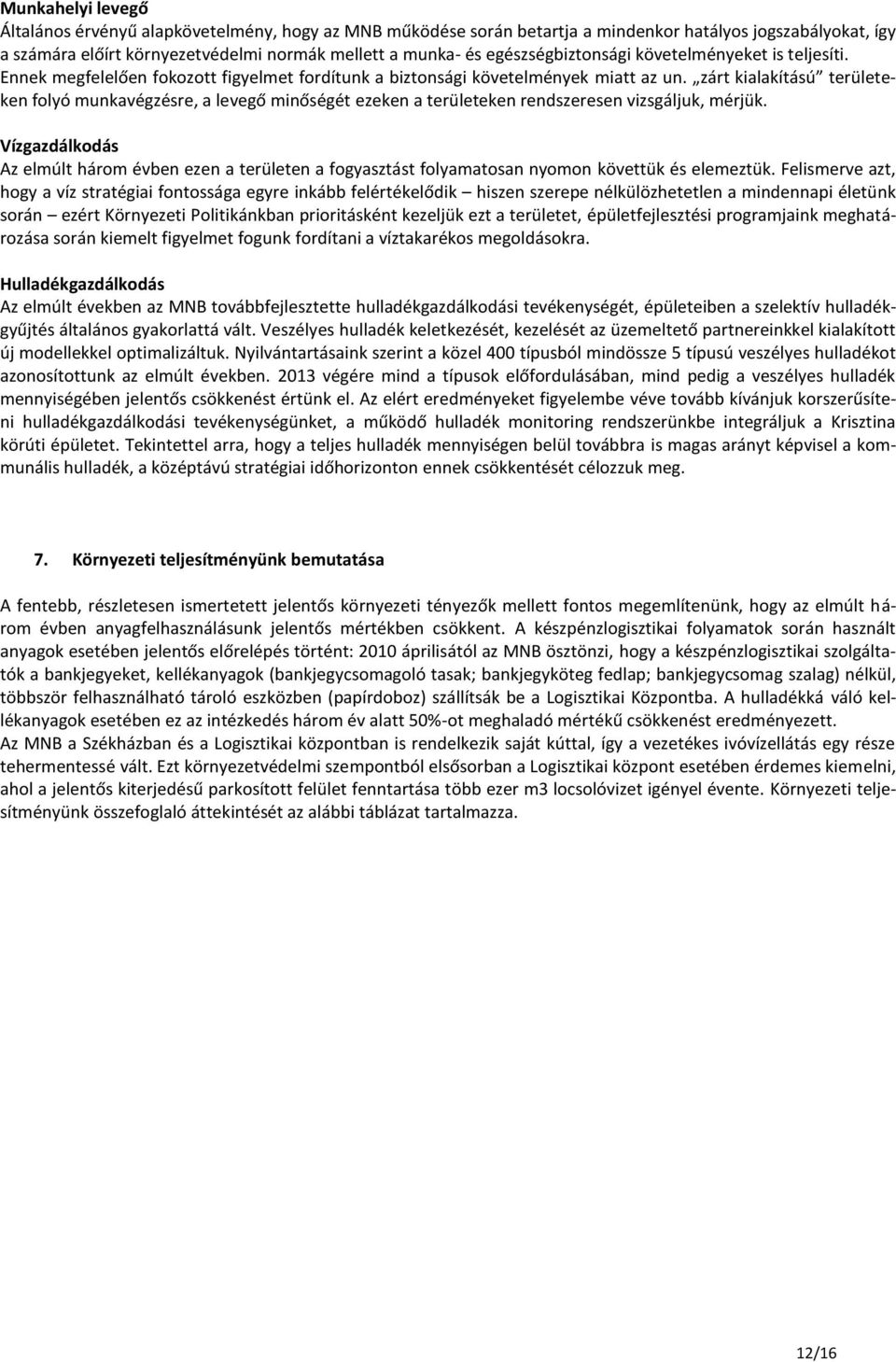 zárt kialakítású területeken folyó munkavégzésre, a levegő minőségét ezeken a területeken rendszeresen vizsgáljuk, mérjük.