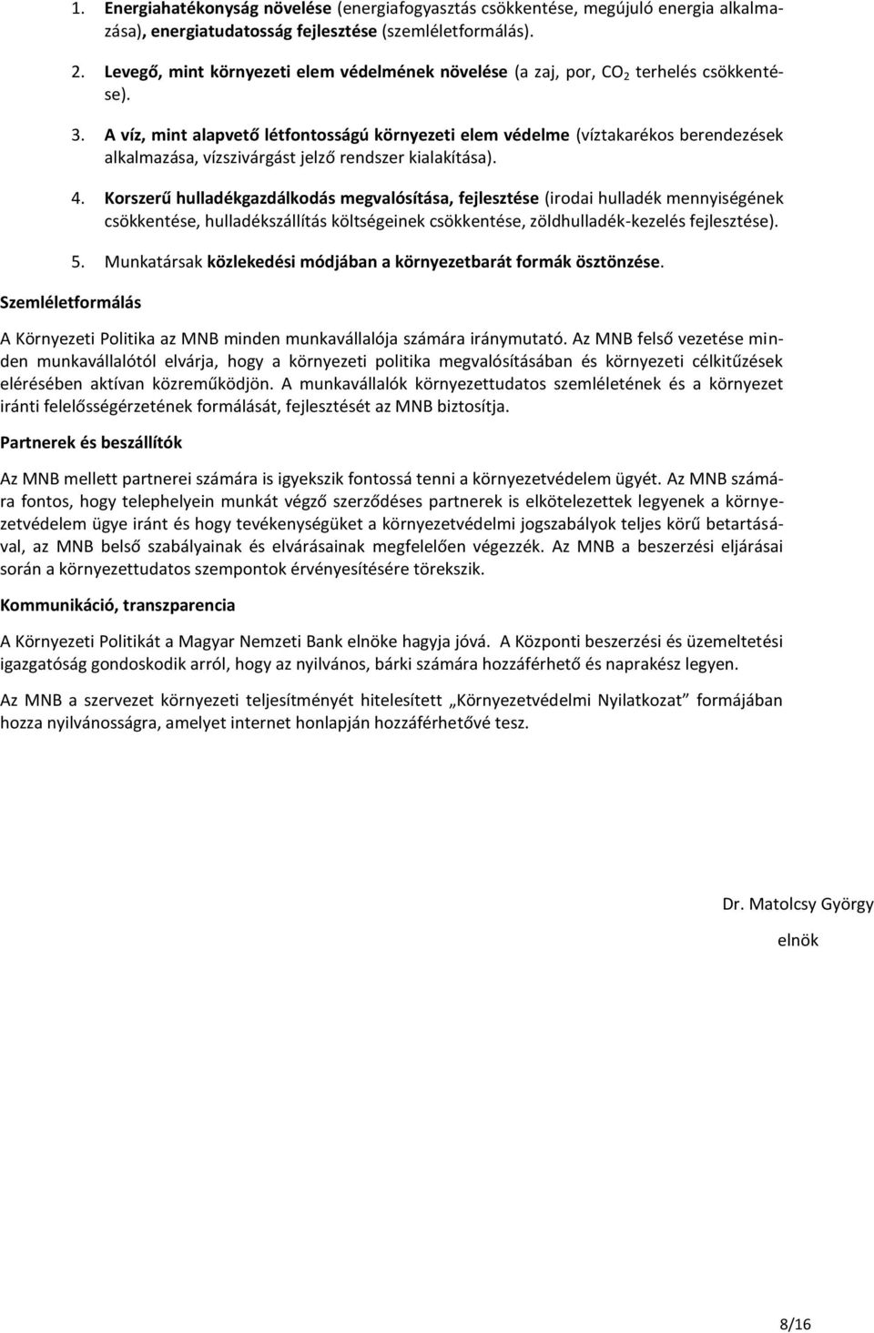A víz, mint alapvető létfontosságú környezeti elem védelme (víztakarékos berendezések alkalmazása, vízszivárgást jelző rendszer kialakítása). 4.