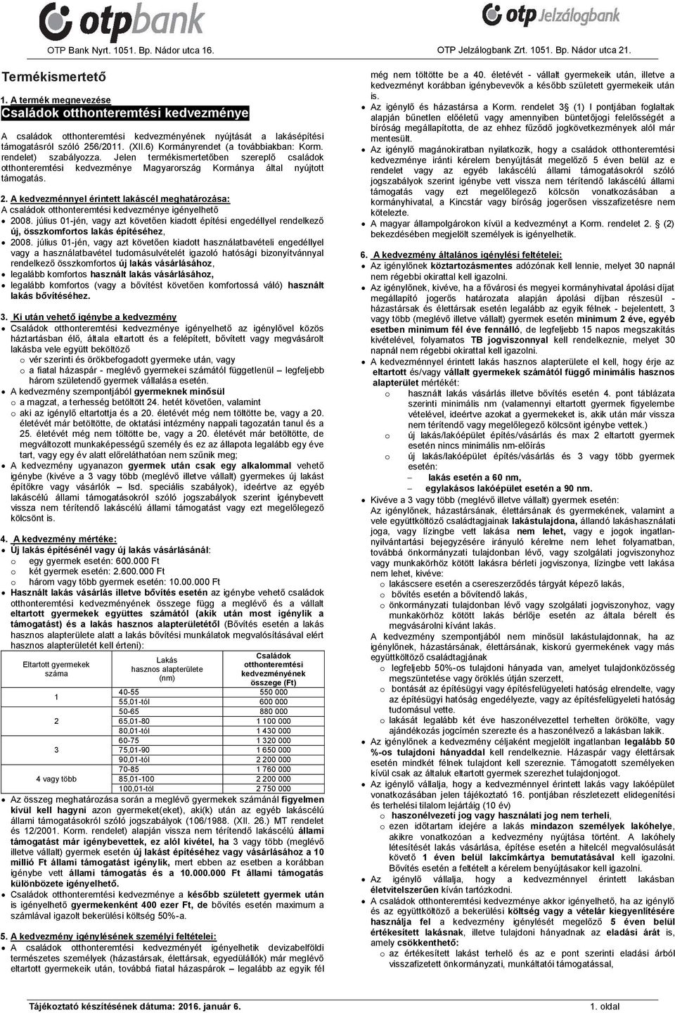 A kedvezménnyel érintett lakáscél meghatározása: A családok otthonteremtési kedvezménye igényelhető 2008.