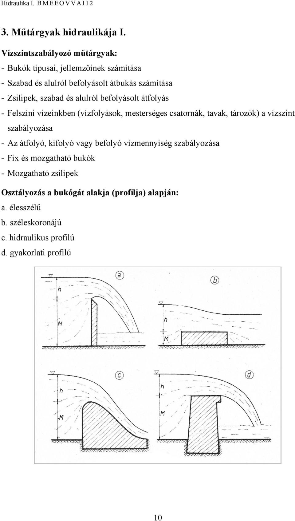 mesersées csaornák, aak, ározók) a ízszin szabálozása - Az áfoló, kifoló a befoló ízmennisé szabálozása - Fi és mozaaó bukók