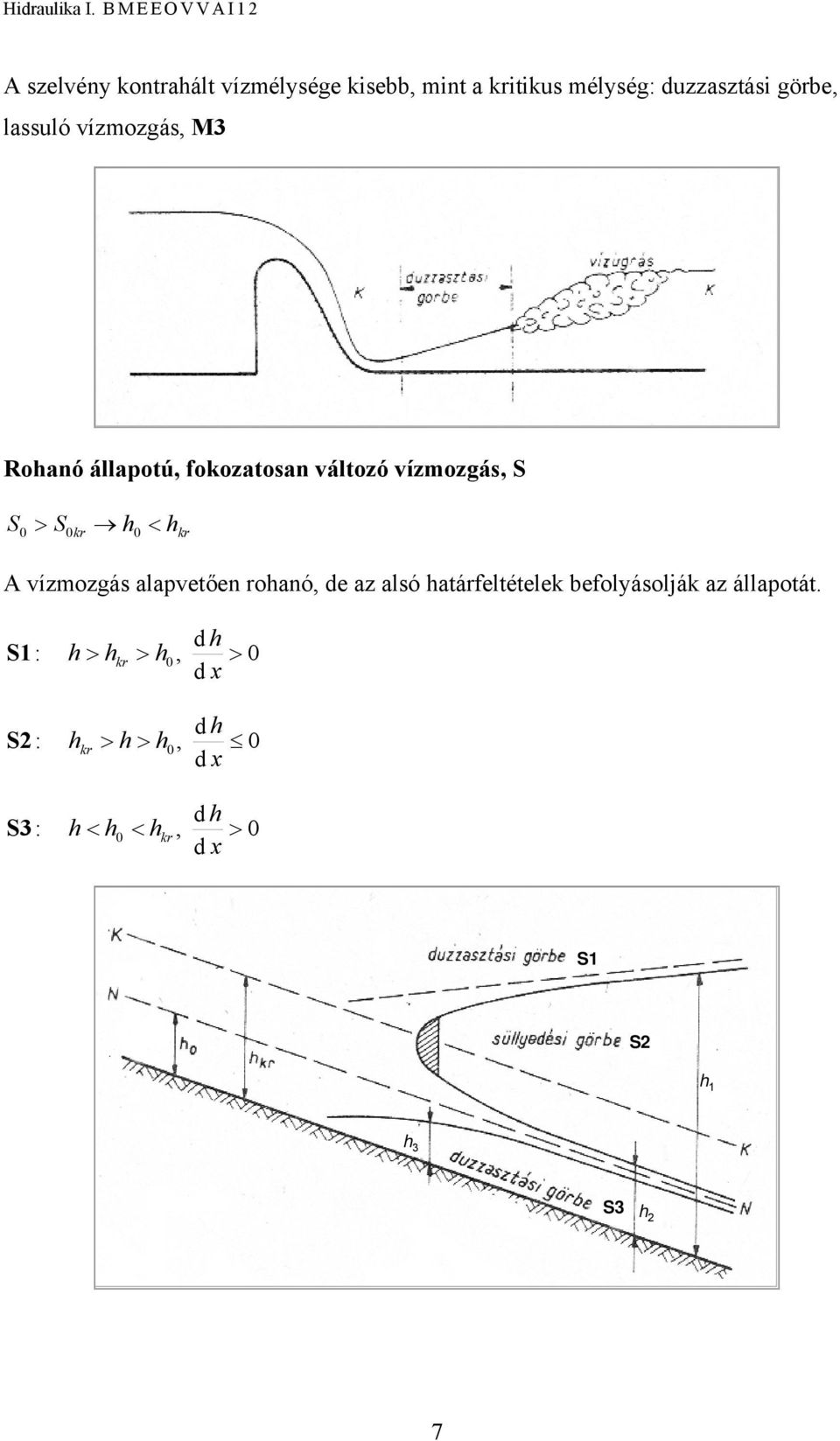 ízmozás, S S < > Skr kr A ízmozás alapeően roanó, de az alsó aárfeléelek