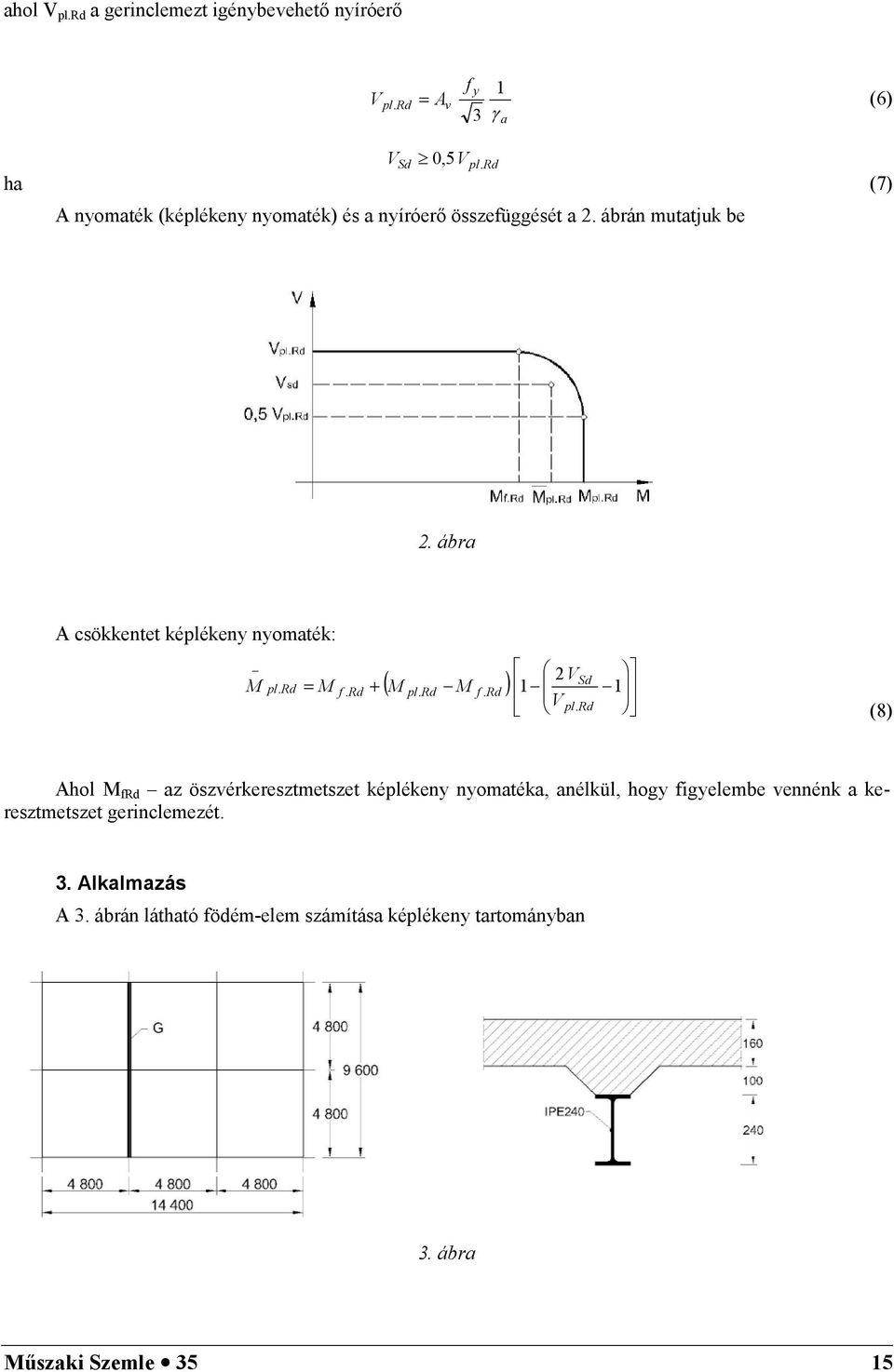 ábra A csökkentet képlékeny nyomaték: M pl. Rd = M f. Rd + ( M M ) pl. Rd f. Rd 2 V V pl.