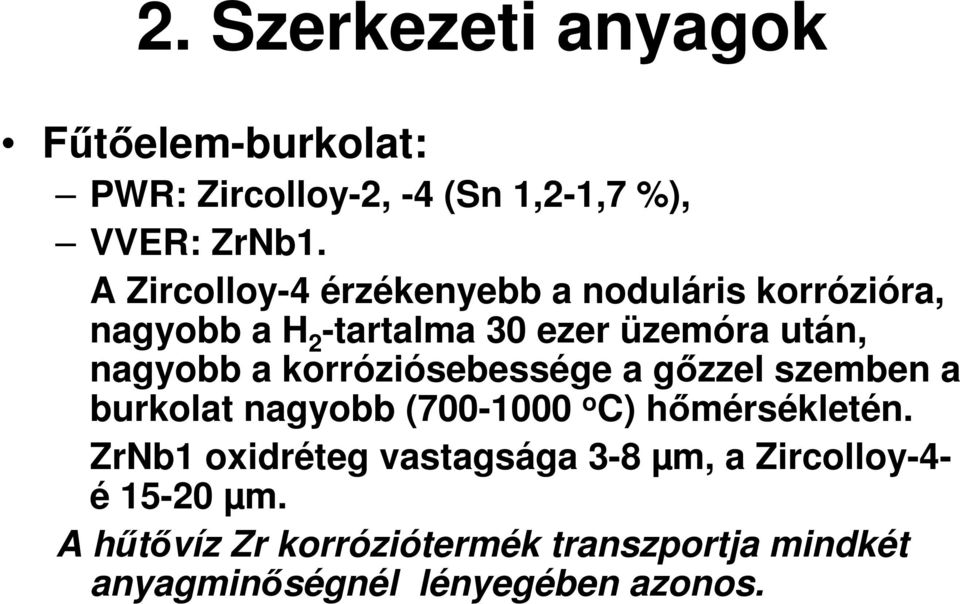 korróziósebessége a gızzel szemben a burkolat nagyobb (700-1000 o C) hımérsékletén.