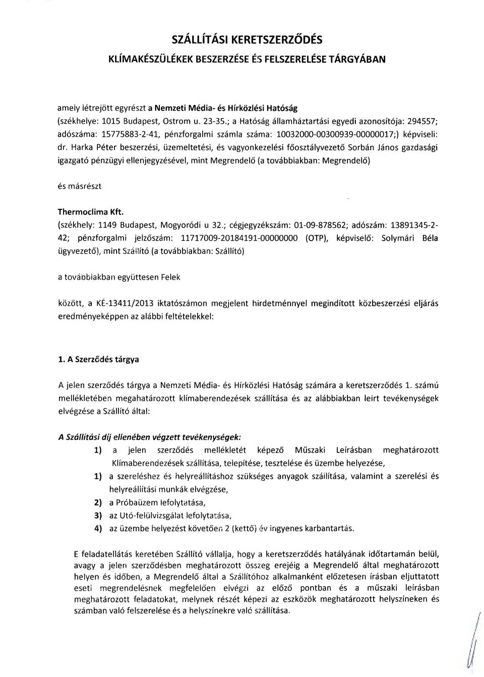 Harka Péter beszerzési, üzemeltetési, és vagyonkezelési főosztályvezető Sorbán János gazdasági igazgató pénzügyi ellenjegyzésével, mint Megrendelő (a továbbiakban: Megrendelő) és másrészt Thermoclima