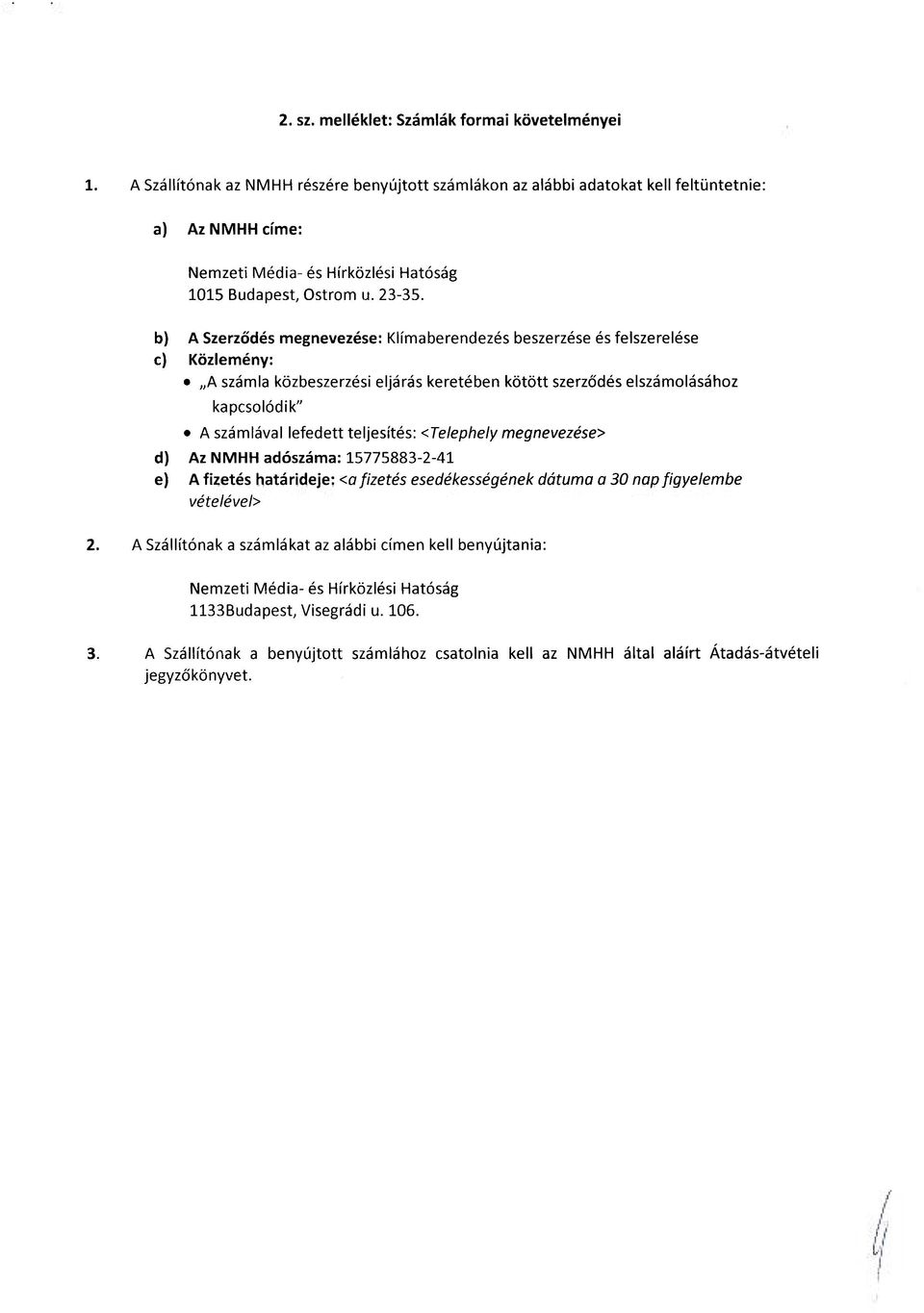 b) A Szerződés megnevezése: Klímaberendezés beszerzése és felszerelése c) Közlemény: A számla közbeszerzési eljárás keretében kötött szerződés elszámolásához kapcsolódik" A számlával lefedett