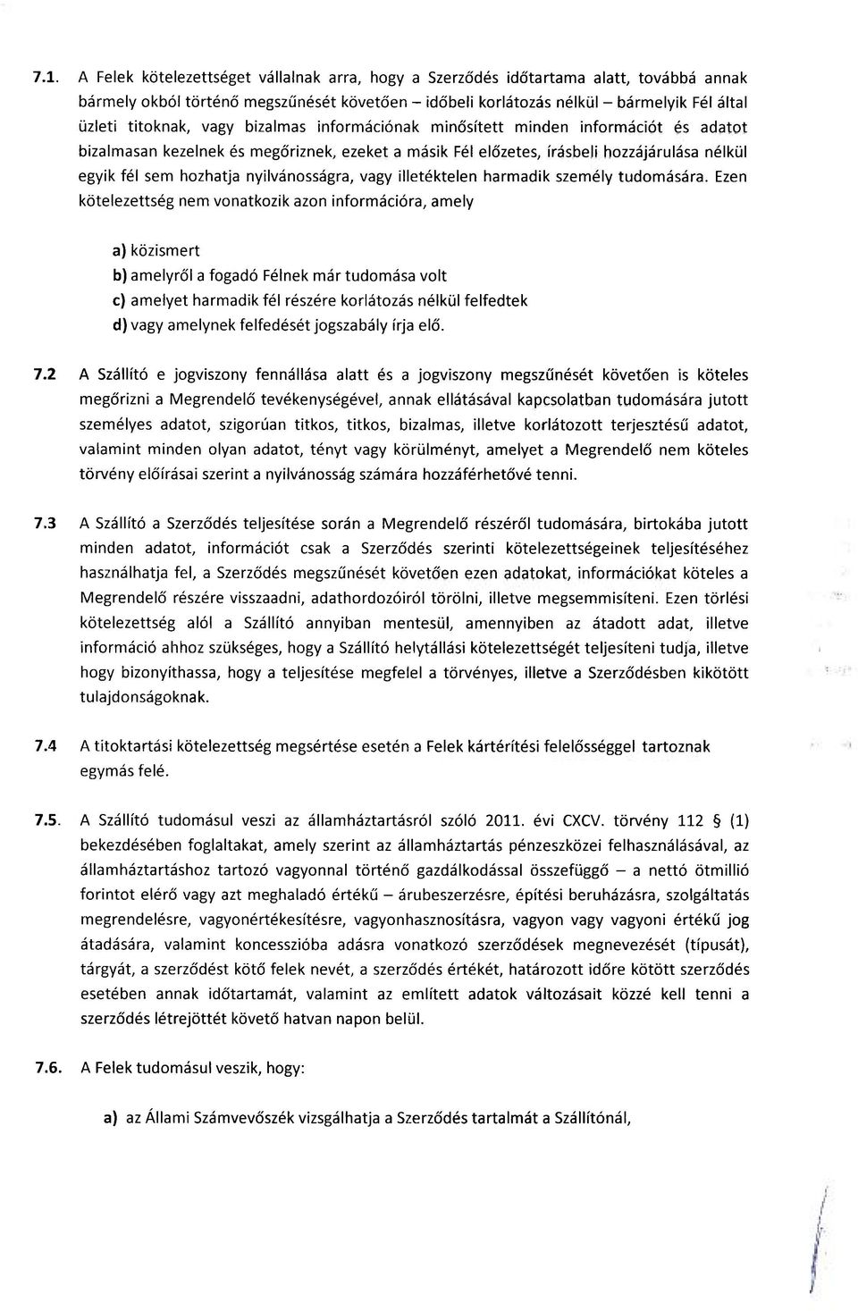 nyilvánosságra, vagy illetéktelen harmadik személy tudomására.