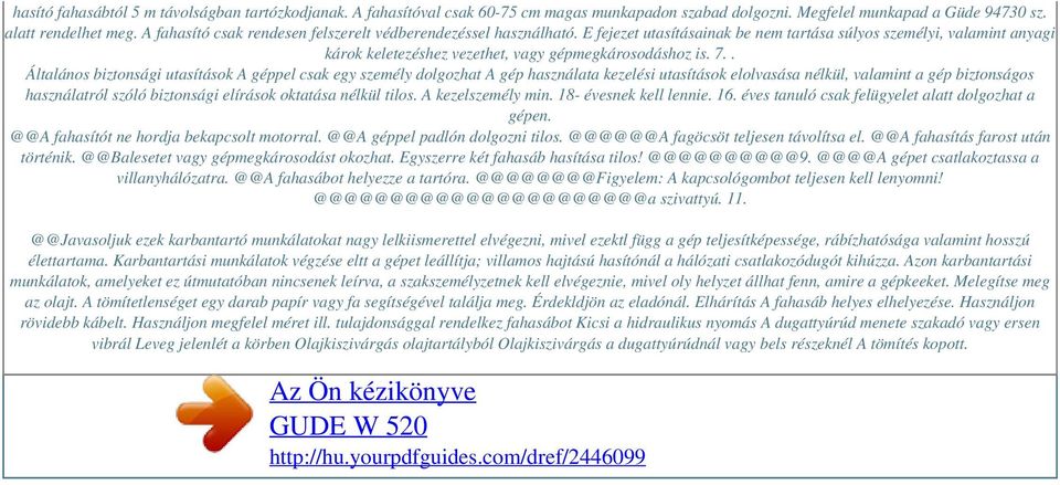 . Általános biztonsági utasítások A géppel csak egy személy dolgozhat A gép használata kezelési utasítások elolvasása nélkül, valamint a gép biztonságos használatról szóló biztonsági elírások