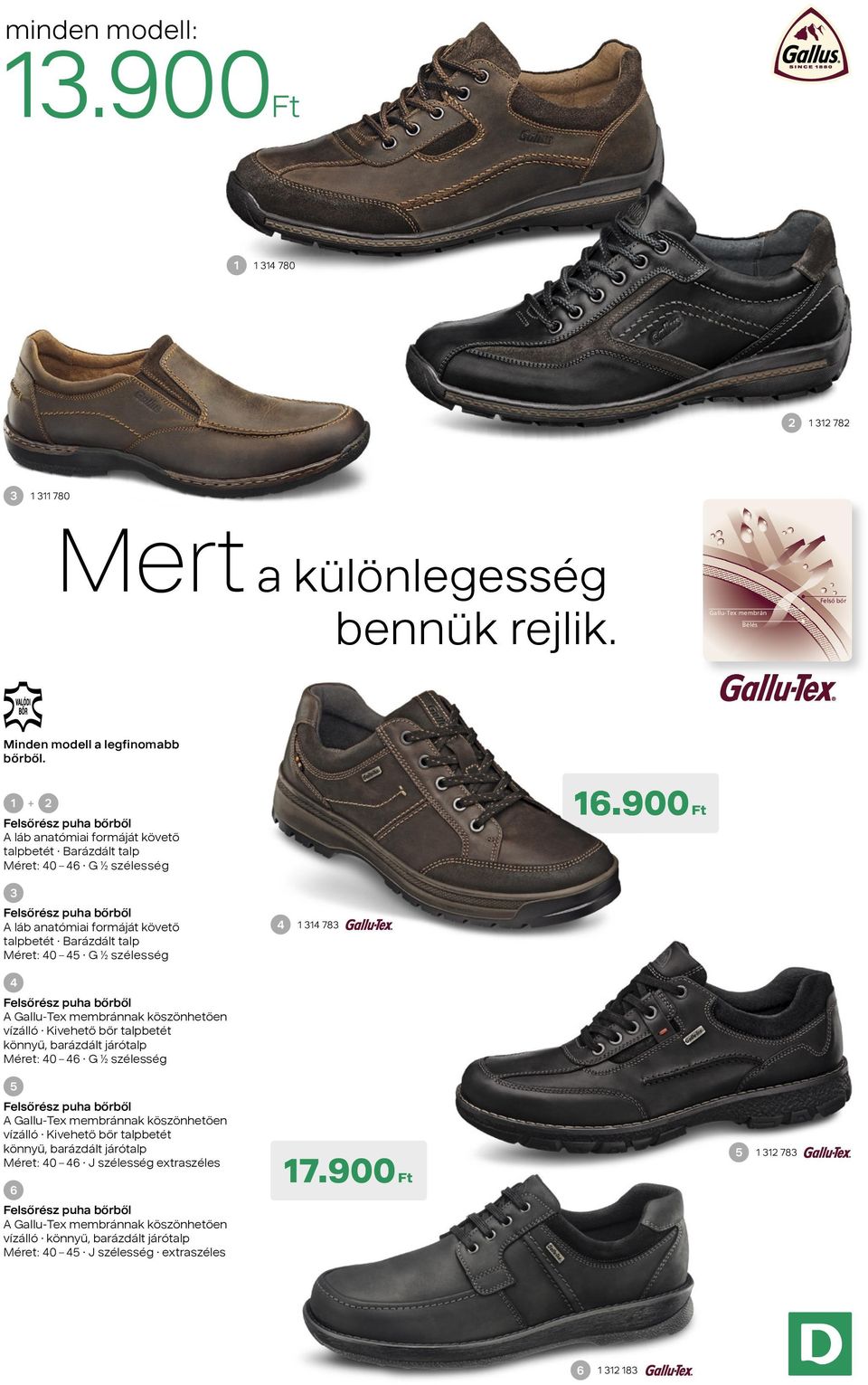 1 + 2 Felsőrész puha bőrből A láb anatómiai formáját követő talpbetét Barázdált talp Méret: 40 46 G ½ szélesség 16.
