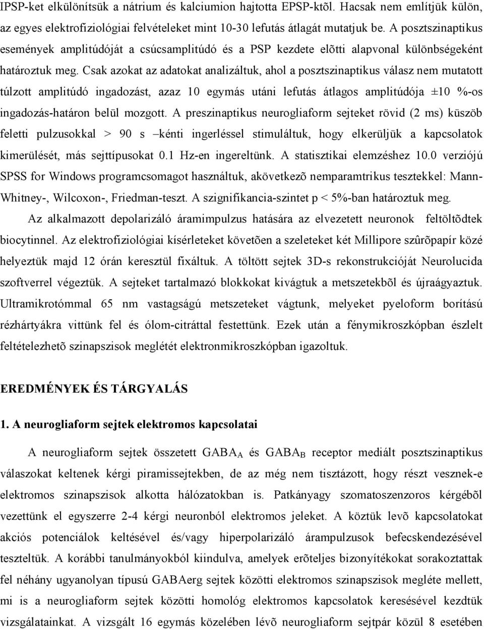 Csak azokat az adatokat analizáltuk, ahol a posztszinaptikus válasz nem mutatott túlzott amplitúdó ingadozást, azaz 10 egymás utáni lefutás átlagos amplitúdója ±10 %-os ingadozás-határon belül