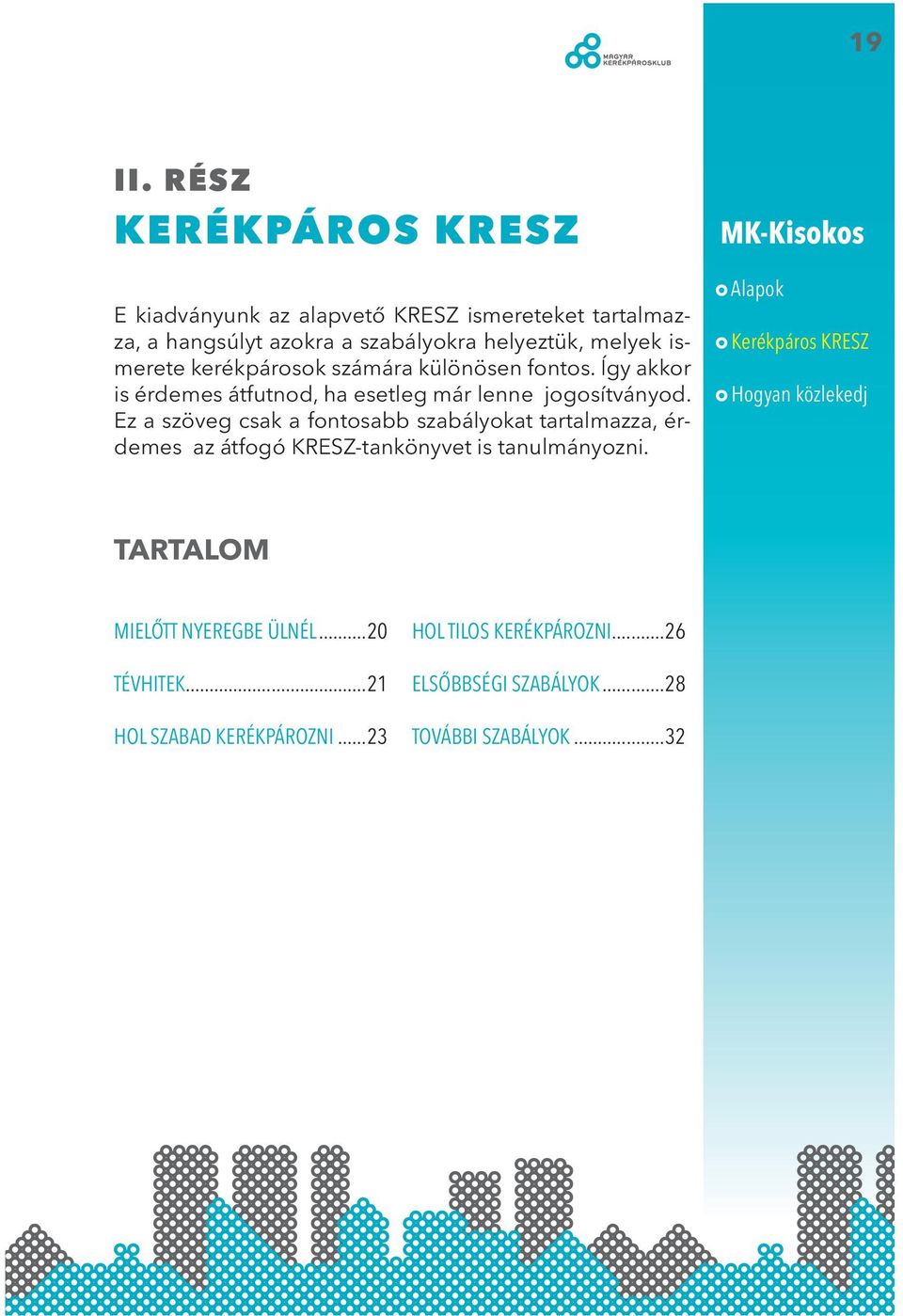 kerékpárosok számára különösen fontos. Így akkor is érdemes átfutnod, ha esetleg már lenne jogosítványod.