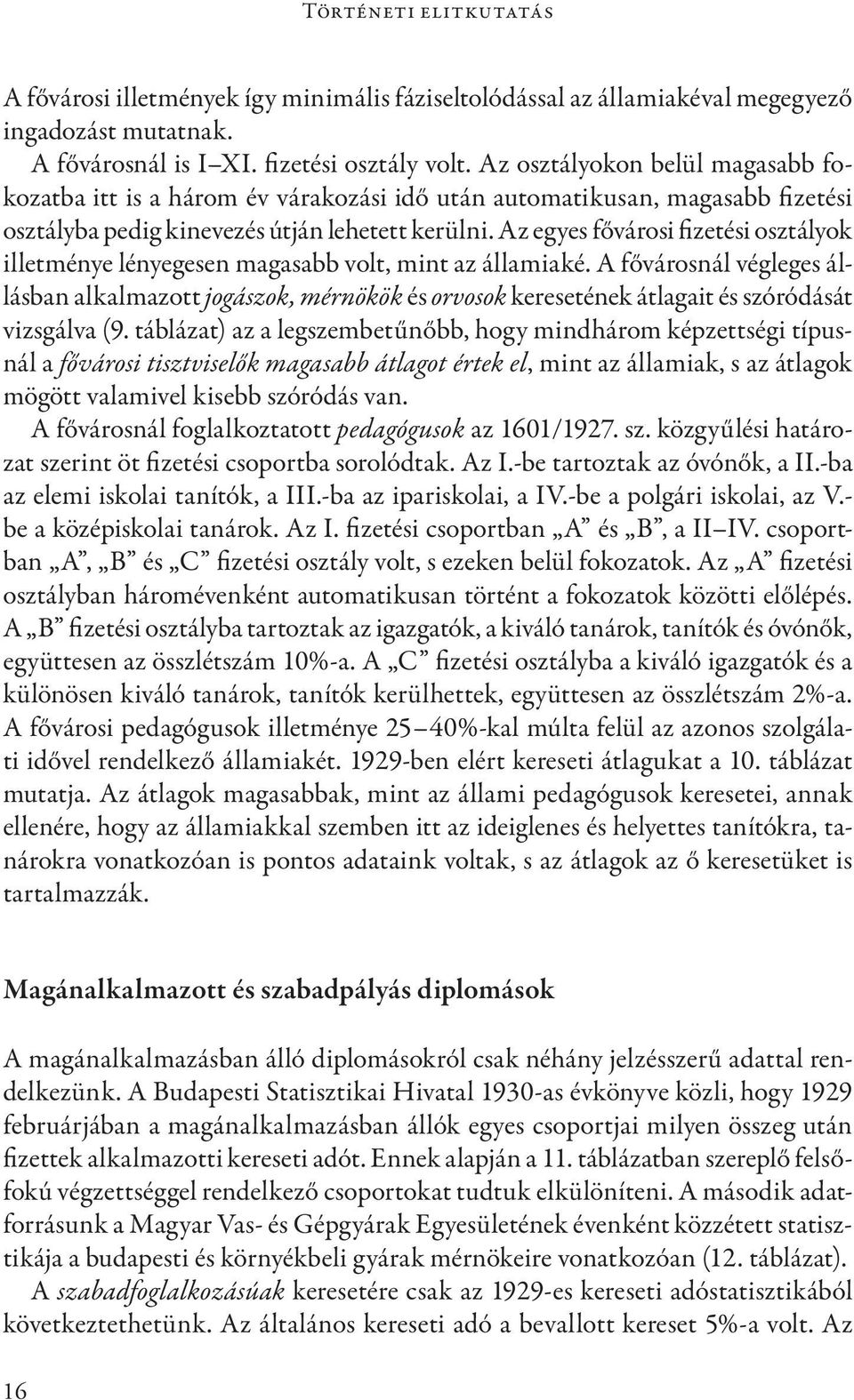 Az egyes fővárosi fizetési osztályok illetménye lényegesen magasabb volt, mint az államiaké.