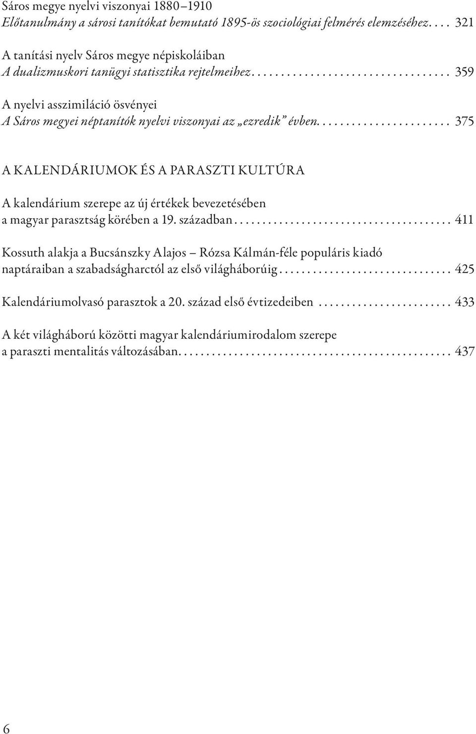 ...................... 375 A kalendáriumok és a paraszti kultúra A kalendárium szerepe az új értékek bevezetésében a magyar parasztság körében a 19. században.