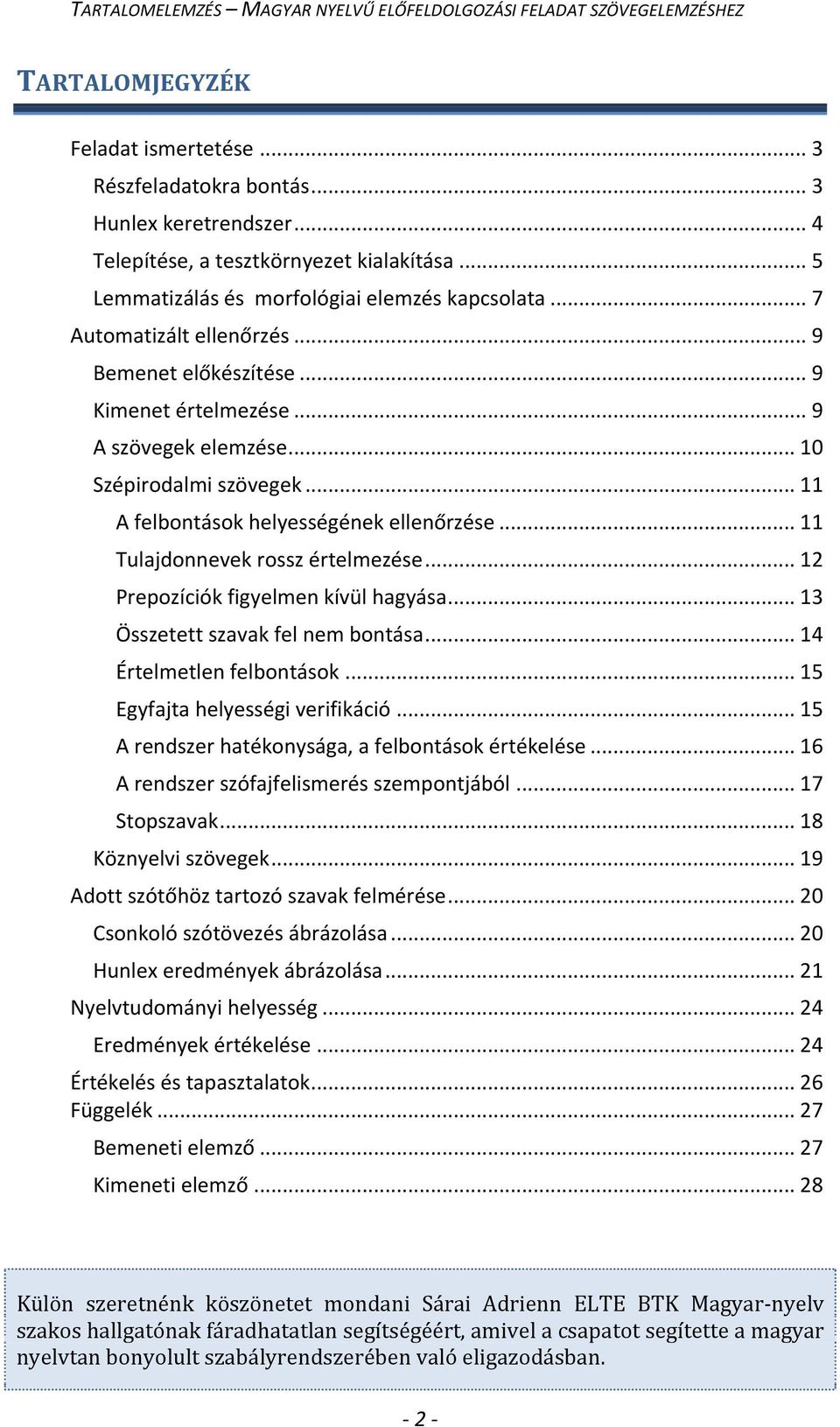 .. 11 Tulajdonnevek rossz értelmezése... 12 Prepozíciók figyelmen kívül hagyása... 13 Összetett szavak fel nem bontása... 14 Értelmetlen felbontások... 15 Egyfajta helyességi verifikáció.