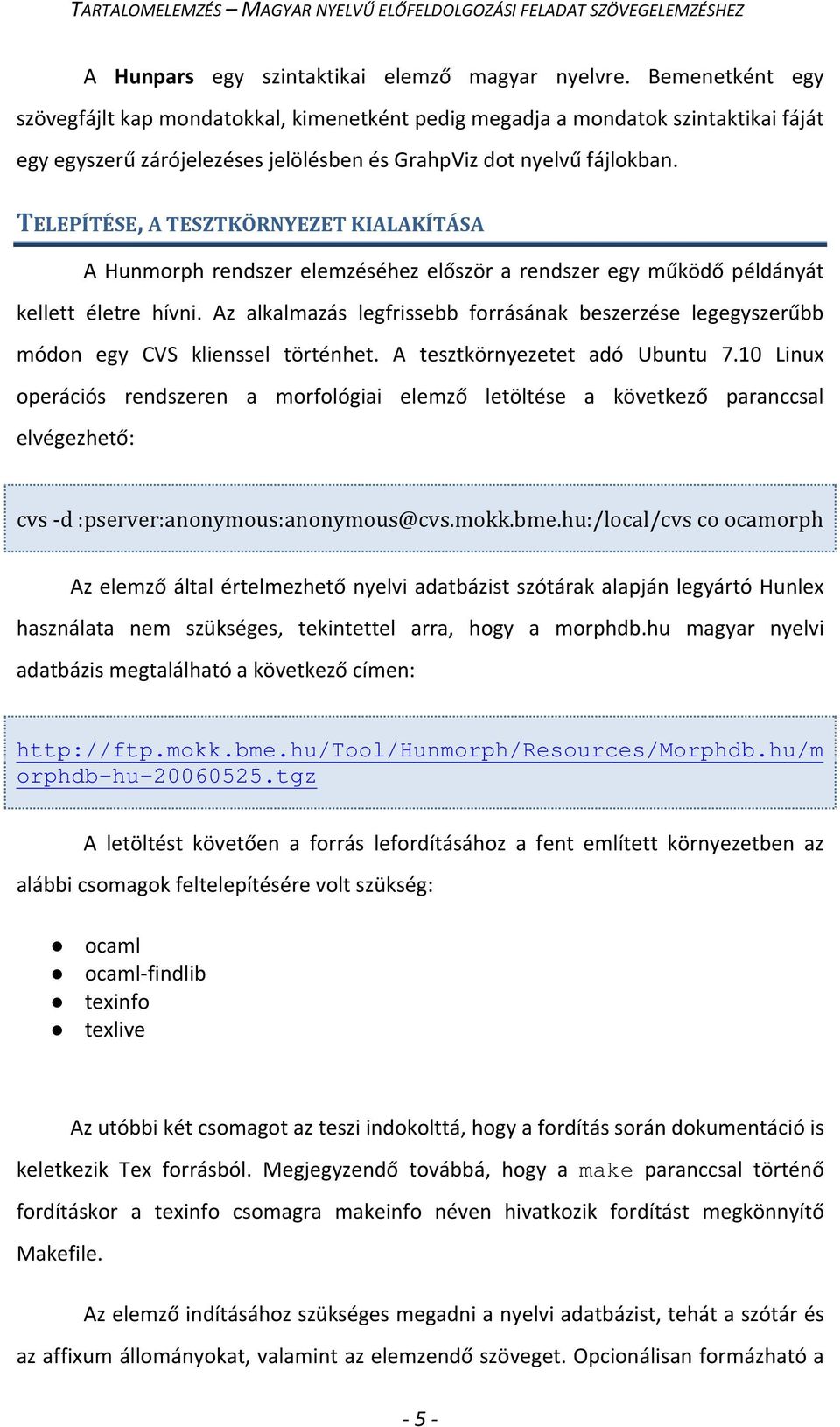 TELEPÍTÉSE, A TESZTKÖRNYEZET KIALAKÍTÁSA A Hunmorph rendszer elemzéséhez először a rendszer egy működő példányát kellett életre hívni.