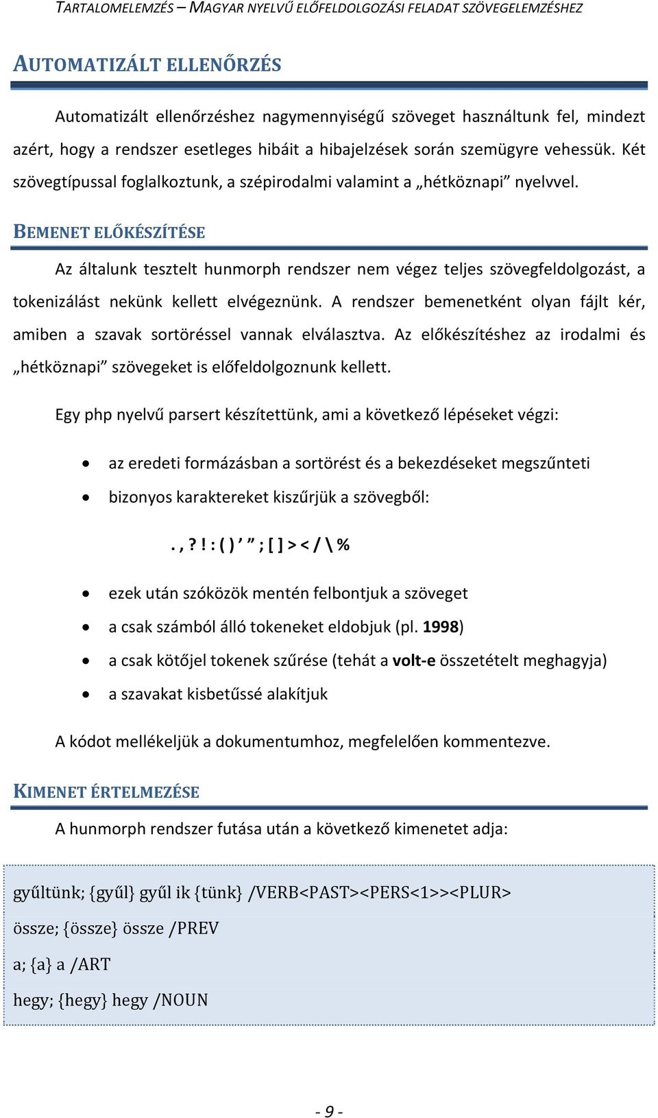 BEMENET ELŐKÉSZÍTÉSE Az általunk tesztelt hunmorph rendszer nem végez teljes szövegfeldolgozást, a tokenizálást nekünk kellett elvégeznünk.