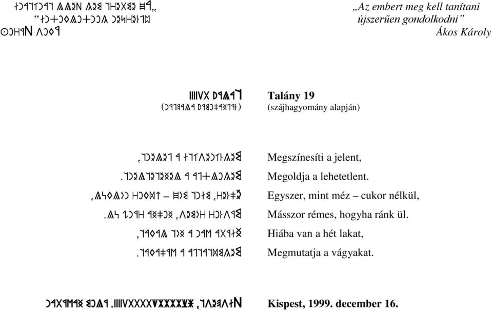 lü wnár ah"oh,semér ro%sám,takal téh a nav abáih.taka"áv a ajtatumgem Megszínesíti a jelent, Megoldja a lehetetlent.