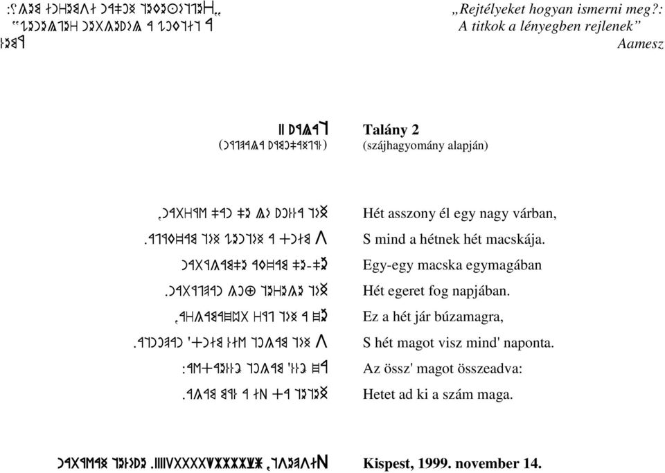 dnim %iv togam téh S :avdae%%ö togam?%%ö za.agam má% a iq da teteh Hét asszony él egy nagy várban, S mind a hétnek hét macskája.