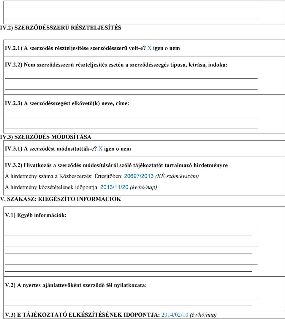 tájékztatót tartalmazó hirdetményre A hirdetmény száma a Közbeszerzési Értesítőben: 20697/2013 (KÉ-szám/évszám) A hirdetmény közzétételének időpntja: 2013/11/20 (év/hó/nap) V.