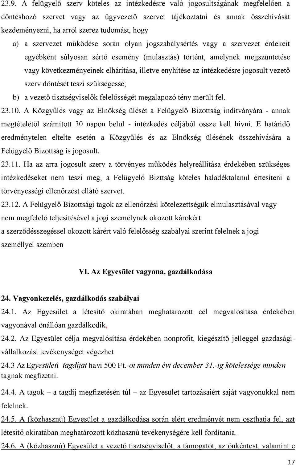 elhárítása, illetve enyhítése az intézkedésre jogosult vezető szerv döntését teszi szükségessé; b) a vezető tisztségviselők felelősségét megalapozó tény merült fel. 23.10.