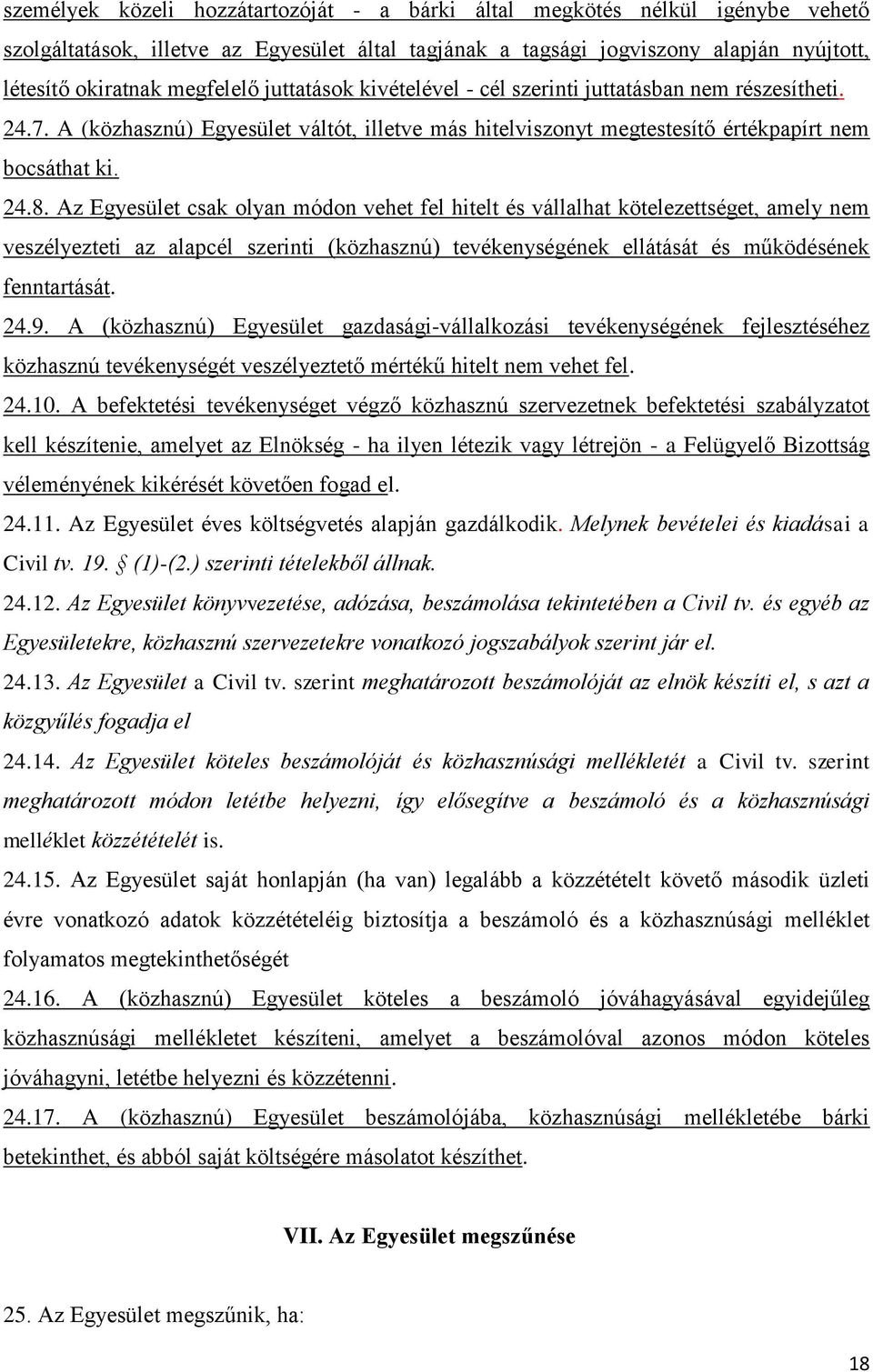 Az Egyesület csak olyan módon vehet fel hitelt és vállalhat kötelezettséget, amely nem veszélyezteti az alapcél szerinti (közhasznú) tevékenységének ellátását és működésének fenntartását. 24.9.