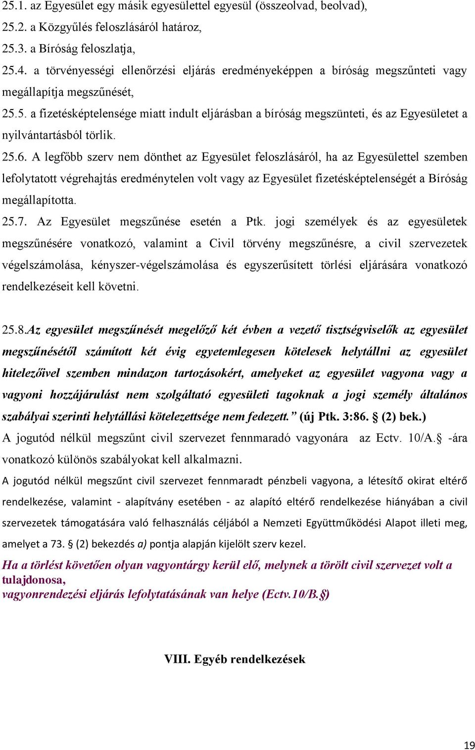 5. a fizetésképtelensége miatt indult eljárásban a bíróság megszünteti, és az Egyesületet a nyilvántartásból törlik. 25.6.