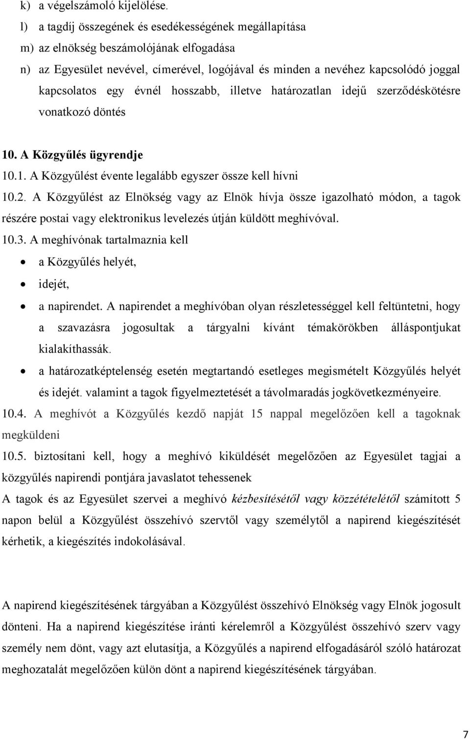 évnél hosszabb, illetve határozatlan idejű szerződéskötésre vonatkozó döntés 10. A Közgyűlés ügyrendje 10.1. A Közgyűlést évente legalább egyszer össze kell hívni 10.2.