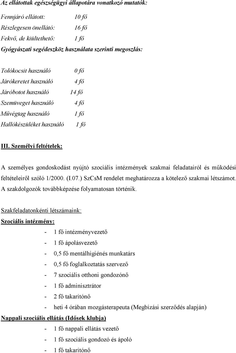 Személyi feltételek: A személyes gondoskodást nyújtó szociális intézmények szakmai feladatairól és működési feltételeiről szóló 1/2000. (I.07.