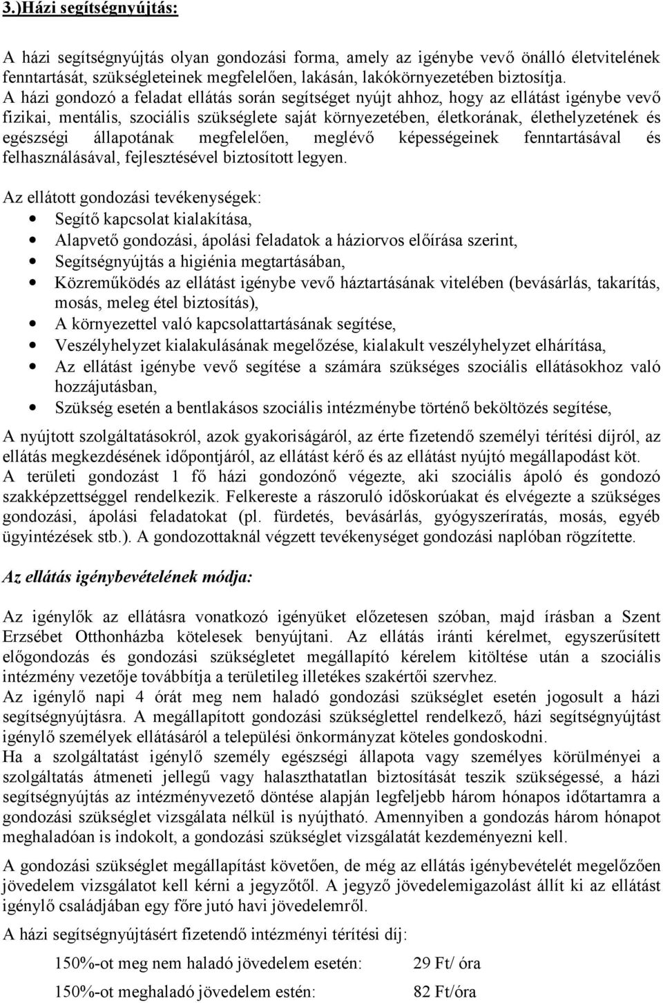 állapotának megfelelően, meglévő képességeinek fenntartásával és felhasználásával, fejlesztésével biztosított legyen.