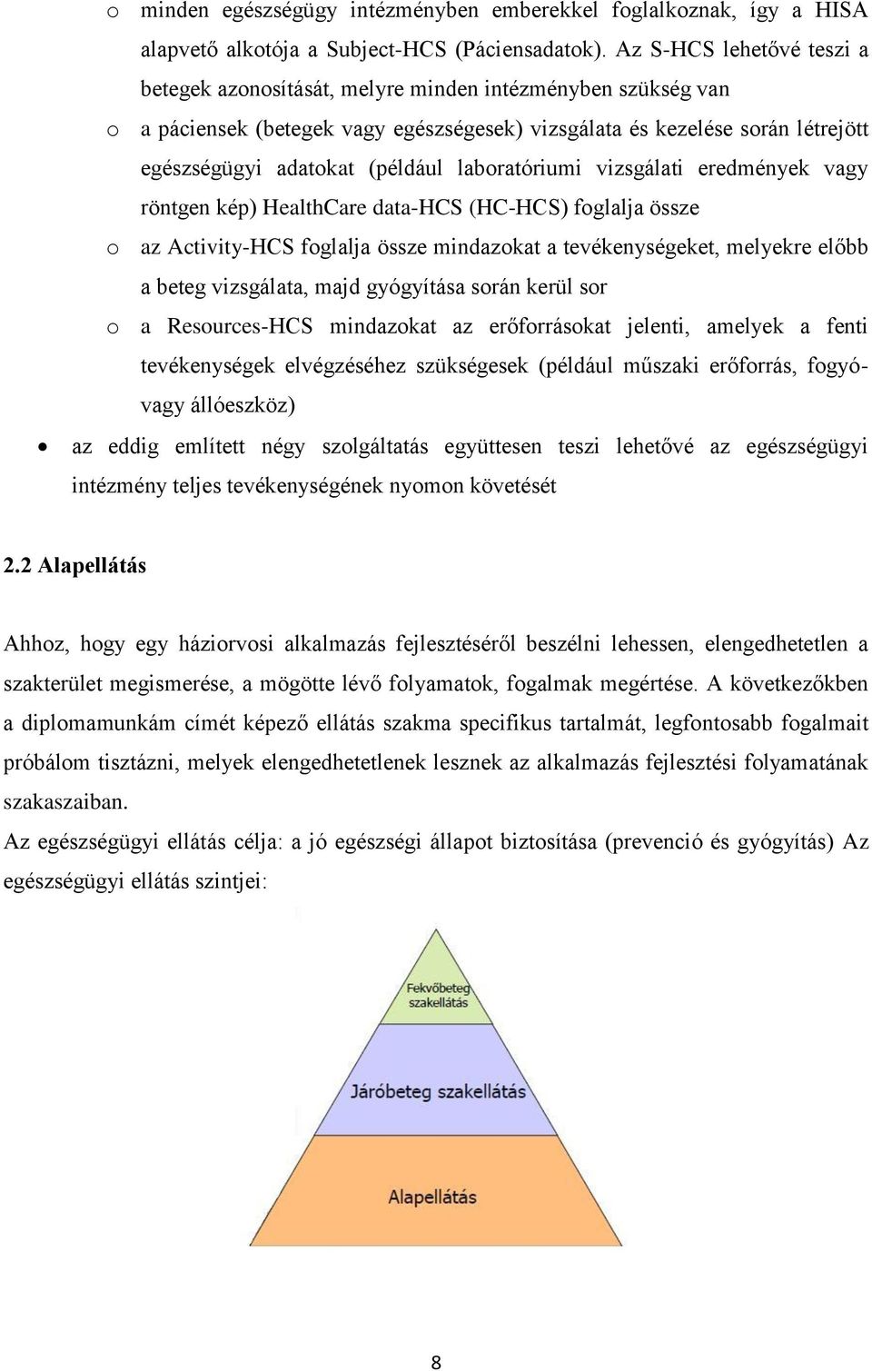 laboratóriumi vizsgálati eredmények vagy röntgen kép) HealthCare data-hcs (HC-HCS) foglalja össze o az Activity-HCS foglalja össze mindazokat a tevékenységeket, melyekre előbb a beteg vizsgálata,
