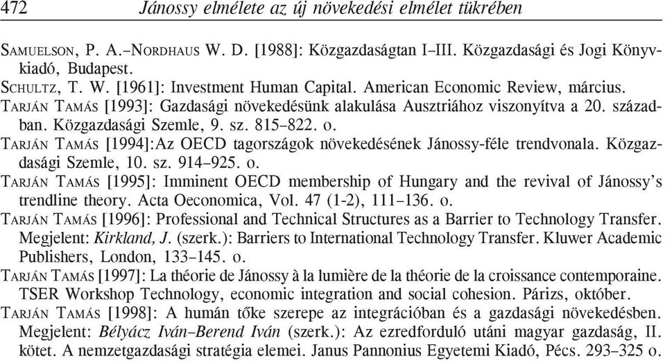 TARJÁN TAMÁS [1994]:Az OECD tagországok növekedésének Jánossy-féle trendvonala. Közgazdasági Szemle, 10. sz. 914 925. o.