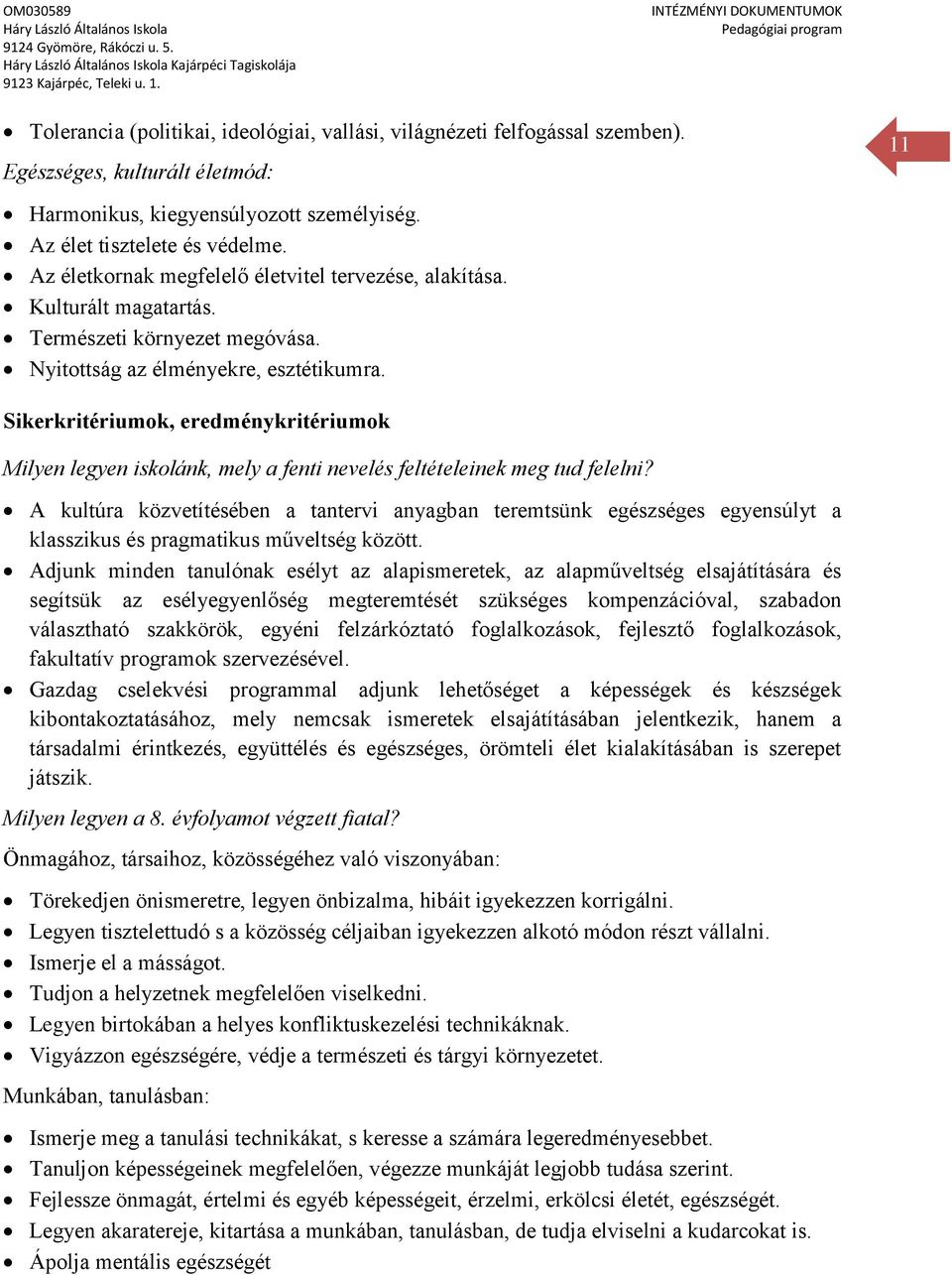 11 Sikerkritériumok, eredménykritériumok Milyen legyen iskolánk, mely a fenti nevelés feltételeinek meg tud felelni?