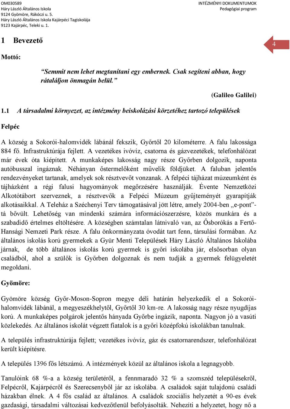 Infrastruktúrája fejlett. A vezetékes ivóvíz, csatorna és gázvezetékek, telefonhálózat már évek óta kiépített. A munkaképes lakosság nagy része Győrben dolgozik, naponta autóbusszal ingáznak.