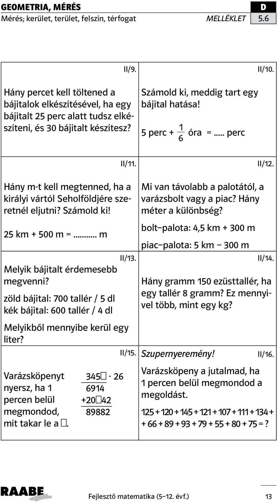 zöld bájital: 700 tallér / 5 dl kék bájital: 600 tallér / 4 dl Melyikből mennyibe kerül egy liter? Varázsköpenyt nyersz, ha 1 percen belül megmondod, mit takar le a. 345 26 6914 +20 42 89882 II/15.